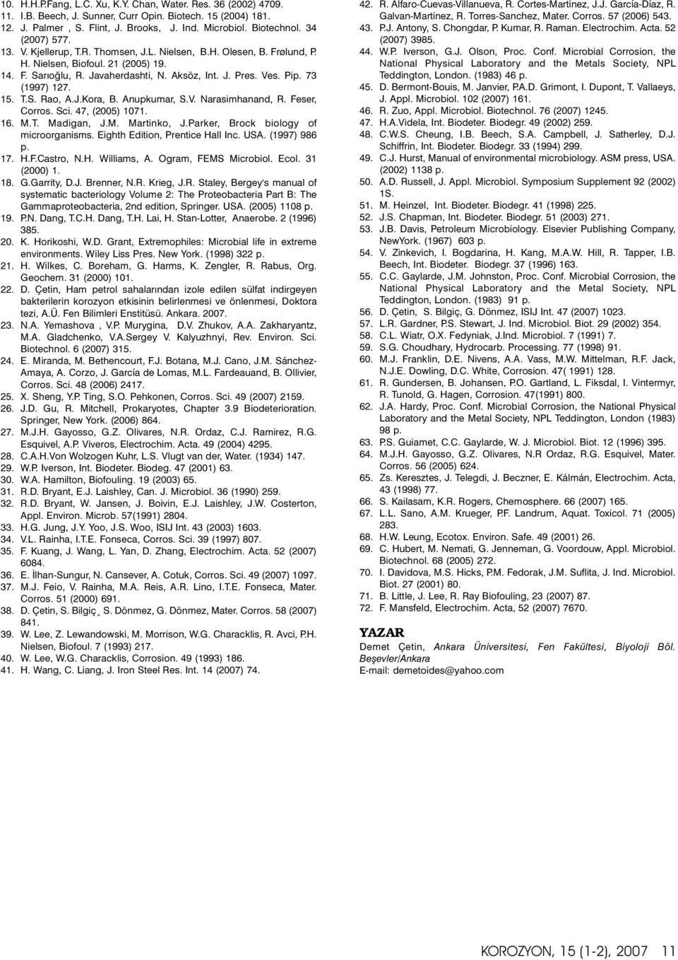 73 (1997) 127. 15. T.S. Rao, A.J.Kora, B. Anupkumar, S.V. Narasimhanand, R. Feser, Corros. Sci. 47, (2005) 1071. 16. M.T. Madigan, J.M. Martinko, J.Parker, Brock biology of microorganisms.