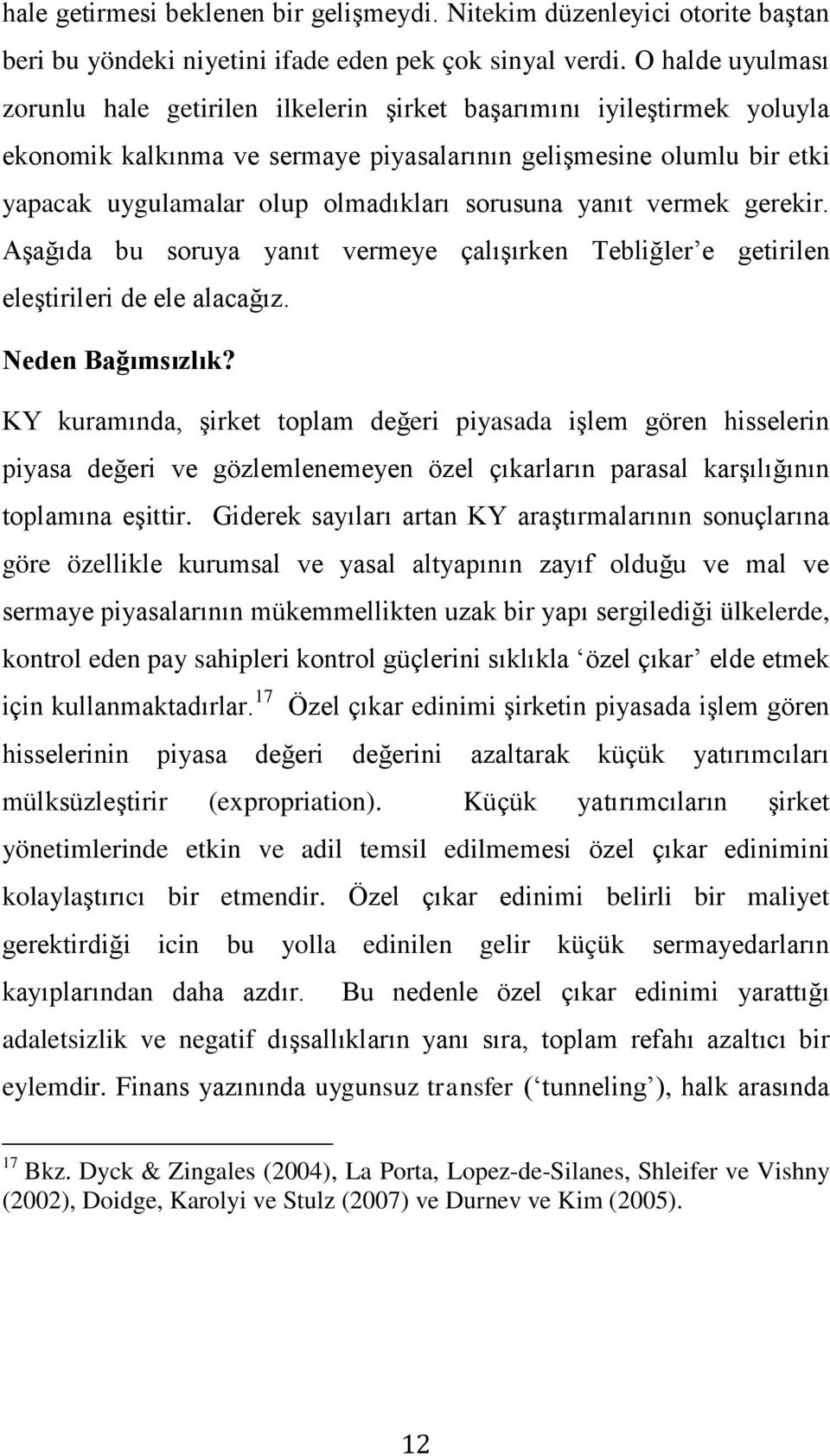 sorusuna yanıt vermek gerekir. Aşağıda bu soruya yanıt vermeye çalışırken Tebliğler e getirilen eleştirileri de ele alacağız. Neden Bağımsızlık?