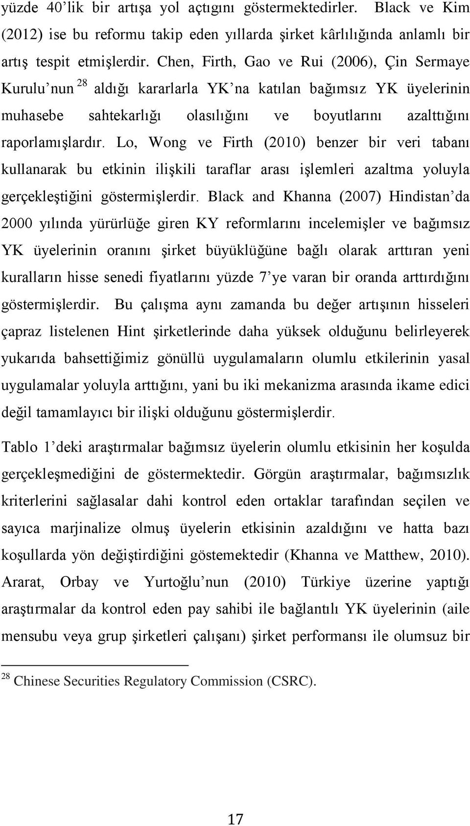 Lo, Wong ve Firth (2010) benzer bir veri tabanı kullanarak bu etkinin ilişkili taraflar arası işlemleri azaltma yoluyla gerçekleştiğini göstermişlerdir.