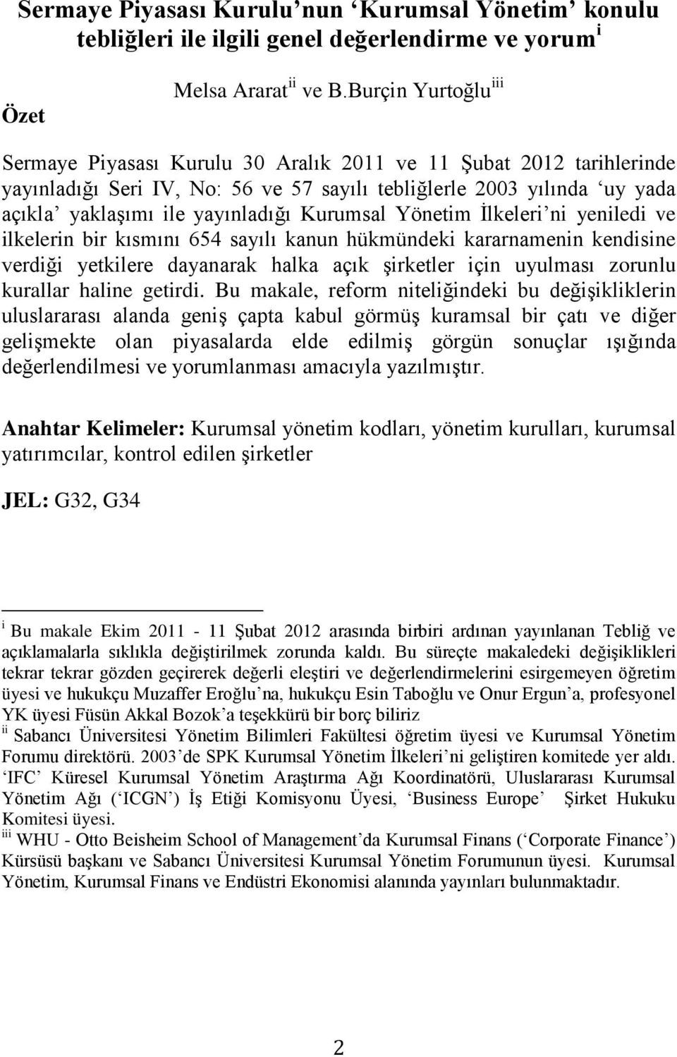 Kurumsal Yönetim İlkeleri ni yeniledi ve ilkelerin bir kısmını 654 sayılı kanun hükmündeki kararnamenin kendisine verdiği yetkilere dayanarak halka açık şirketler için uyulması zorunlu kurallar