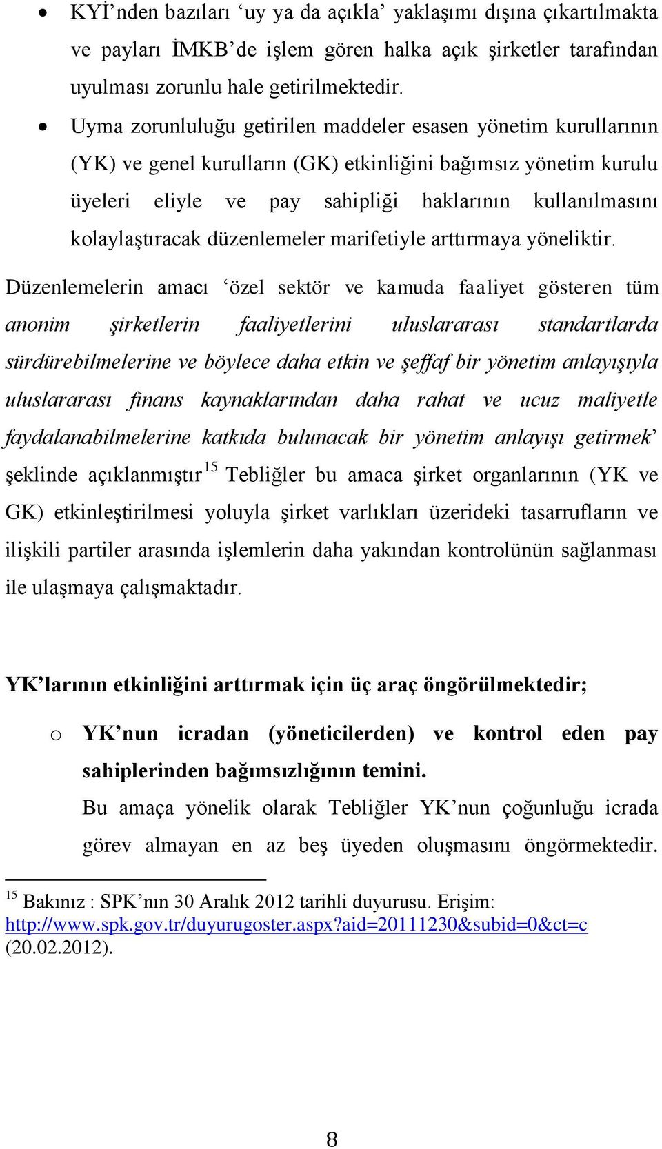 kolaylaştıracak düzenlemeler marifetiyle arttırmaya yöneliktir.