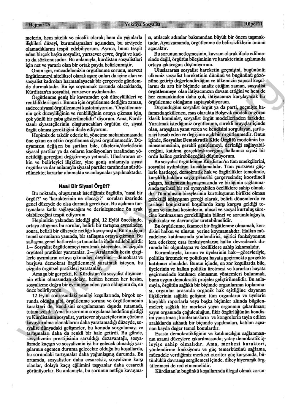 Onun için, mücadelemizin örgütlenme sorunu, mevcut örgütlenmeyi niteliksel olarak aşan; onlan da içine alan ve sosyalist kadrolan harmaniayacak bir çerçevede gündemde durmaktadır.