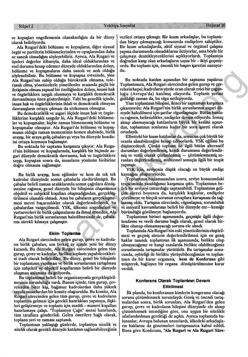 Ayrıca, Ala Rızgari ve üyeleri değerler itibanyla, daha ideal olduklanndan ve reel durumu hesap edemez düzeyde olduklarından dolayı, bölünme ve kopu malann daha sancılı ve acılı olduğu söylenebilinir.