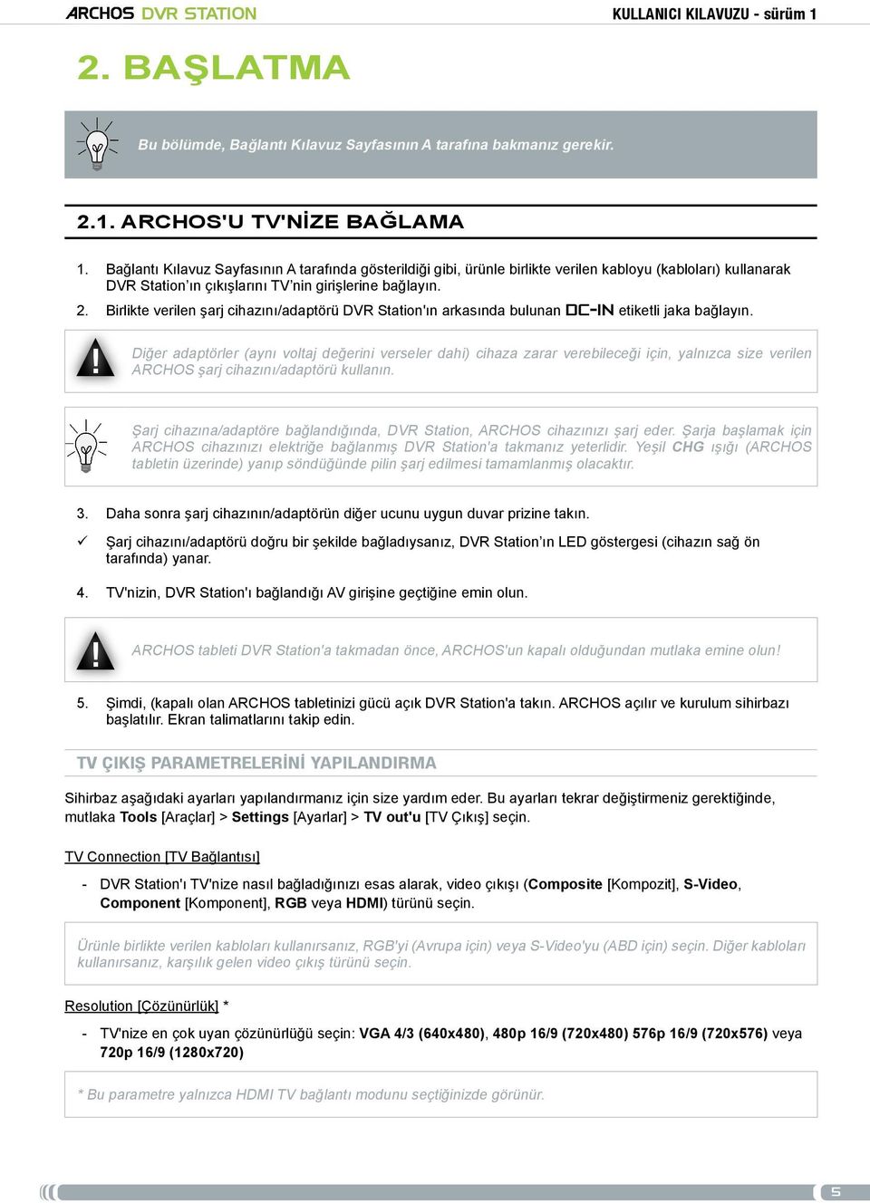 Birlikte verilen şarj cihazını/adaptörü DVR Station'ın arkasında bulunan DCIN etiketli jaka bağlayın.