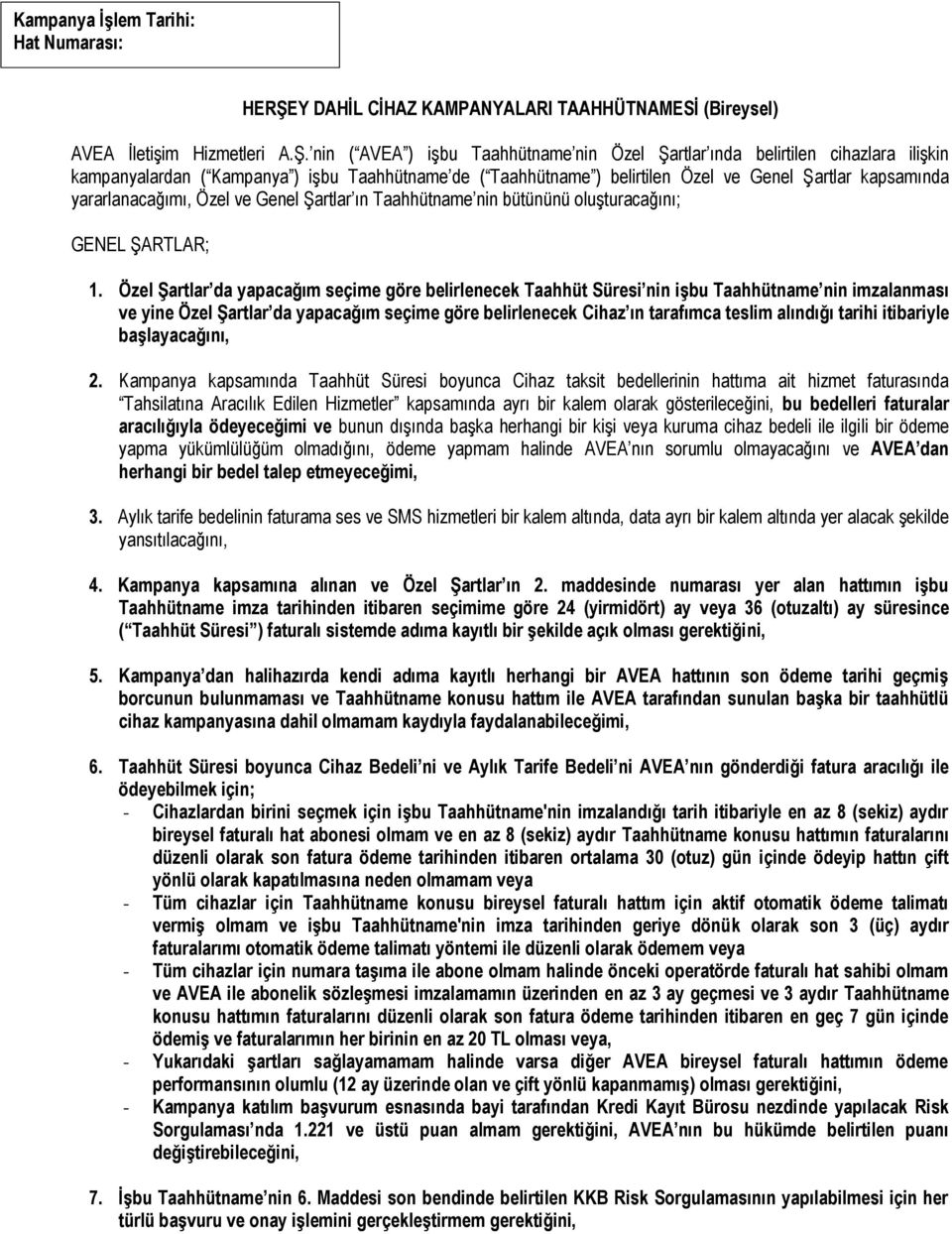 nin ( AVEA ) işbu Taahhütname nin Özel Şartlar ında belirtilen cihazlara ilişkin kampanyalardan ( Kampanya ) işbu Taahhütname de ( Taahhütname ) belirtilen Özel ve Genel Şartlar kapsamında