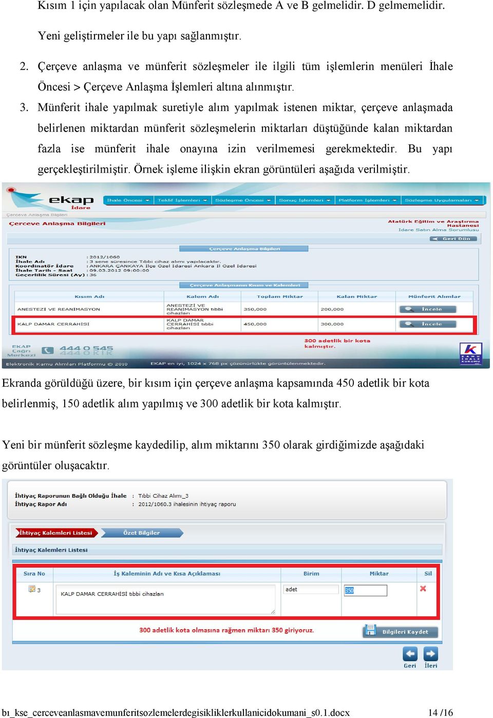 Münferit ihale yapılmak suretiyle alım yapılmak istenen miktar, çerçeve anlaşmada belirlenen miktardan münferit sözleşmelerin miktarları düştüğünde kalan miktardan fazla ise münferit ihale onayına