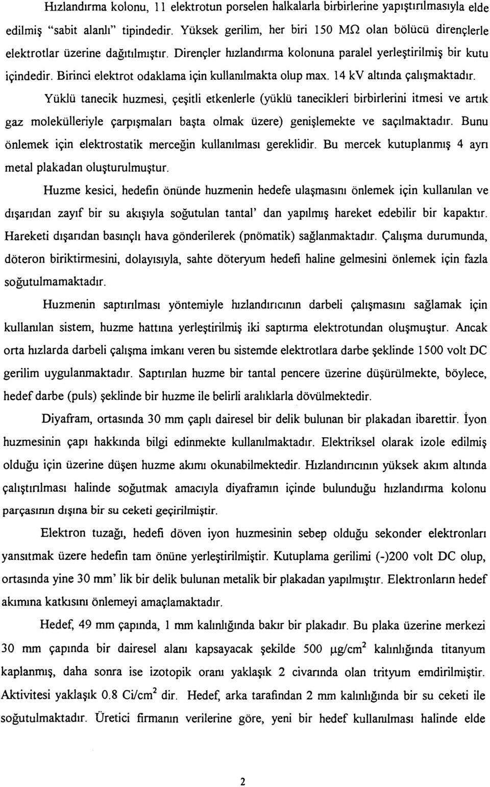 Birinci elektrot odaklama için kullanılmakta olup max. 14 kv altında çalışmaktadır.