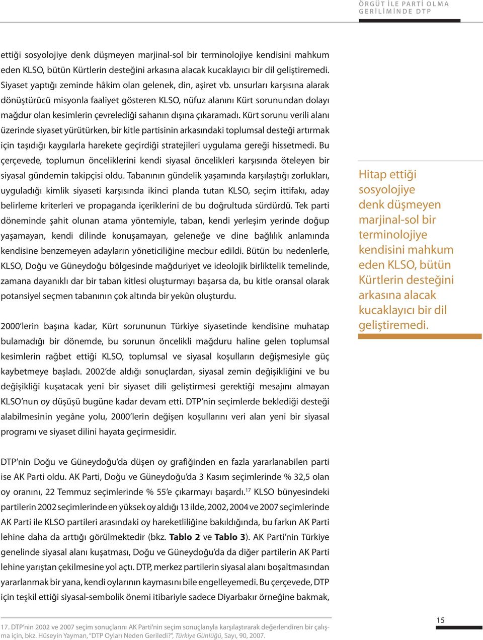 unsurları karşısına alarak dönüştürücü misyonla faaliyet gösteren KLSO, nüfuz alanını Kürt sorunundan dolayı mağdur olan kesimlerin çevrelediği sahanın dışına çıkaramadı.