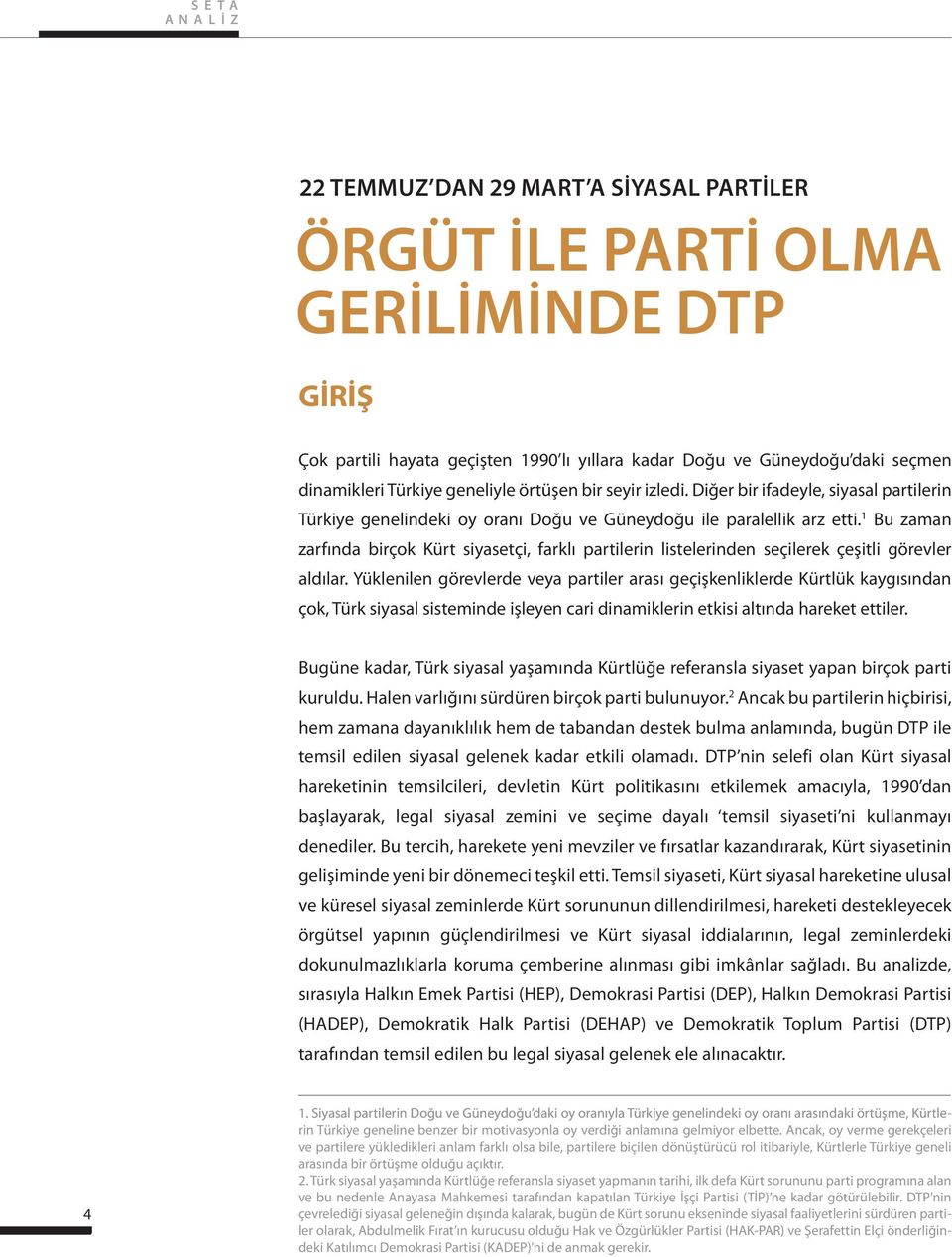 1 Bu zaman zarfında birçok Kürt siyasetçi, farklı partilerin listelerinden seçilerek çeşitli görevler aldılar.