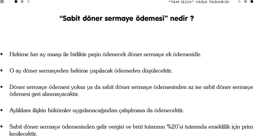 O ay döner sermayeden hekime yapılacak ödemeden düşülecektir.