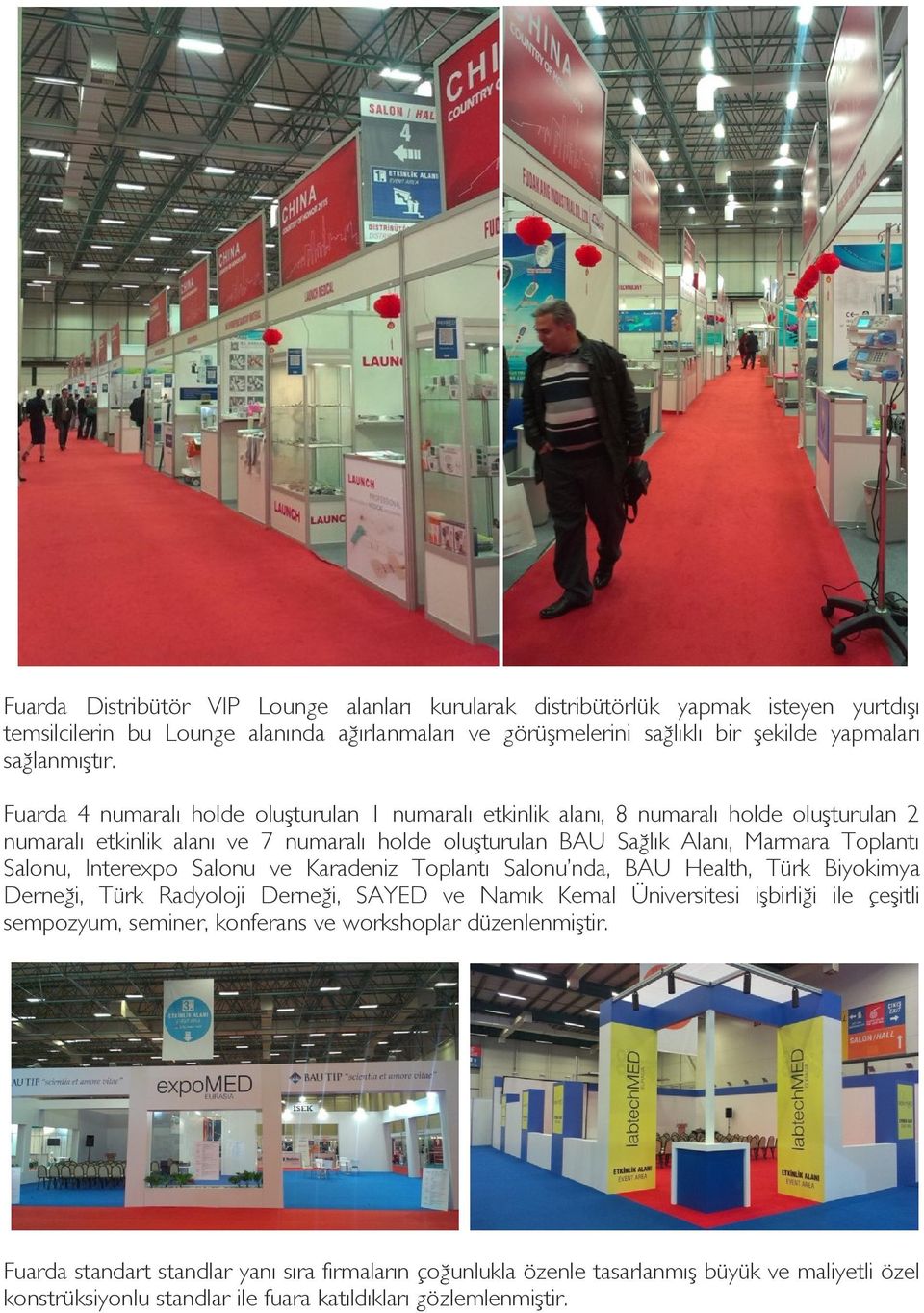 Interexpo Salonu ve Karadeniz Toplantı Salonu nda, BAU Health, Türk Biyokimya Derneği, Türk Radyoloji Derneği, SAYED ve Namık Kemal Üniversitesi işbirliği ile çeşitli sempozyum, seminer,