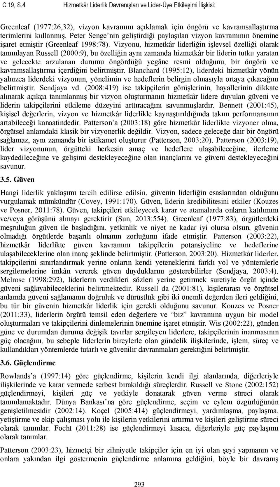 geliģtirdiği paylaģılan vizyon kavramının önemine iģaret etmiģtir (Greenleaf 1998:78).