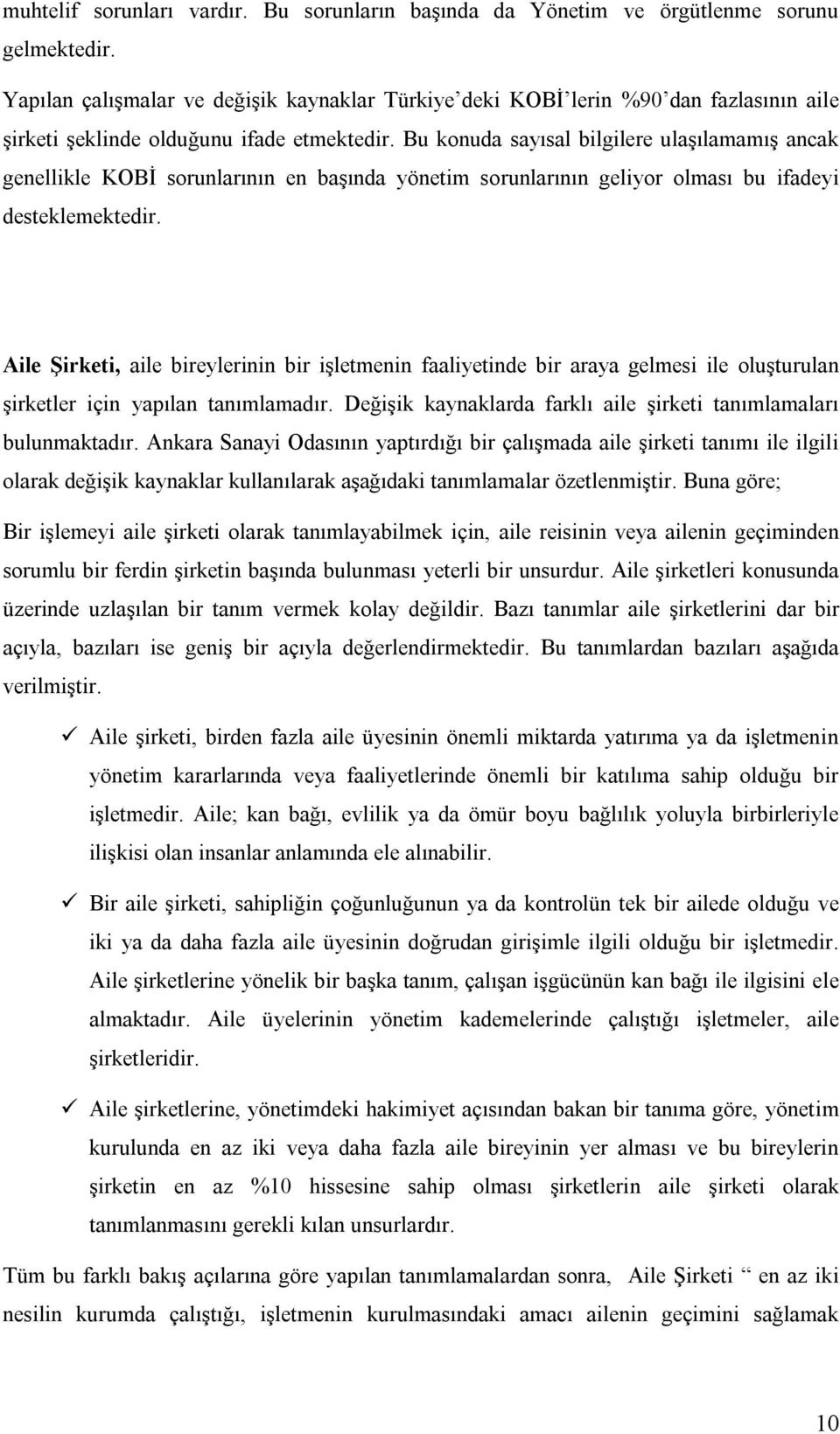 Bu konuda sayısal bilgilere ulaşılamamış ancak genellikle KOBİ sorunlarının en başında yönetim sorunlarının geliyor olması bu ifadeyi desteklemektedir.