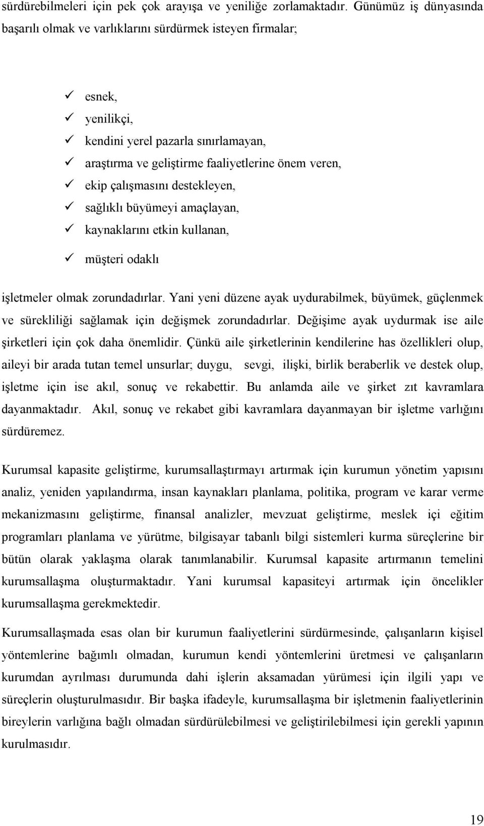 çalışmasını destekleyen, sağlıklı büyümeyi amaçlayan, kaynaklarını etkin kullanan, müşteri odaklı işletmeler olmak zorundadırlar.