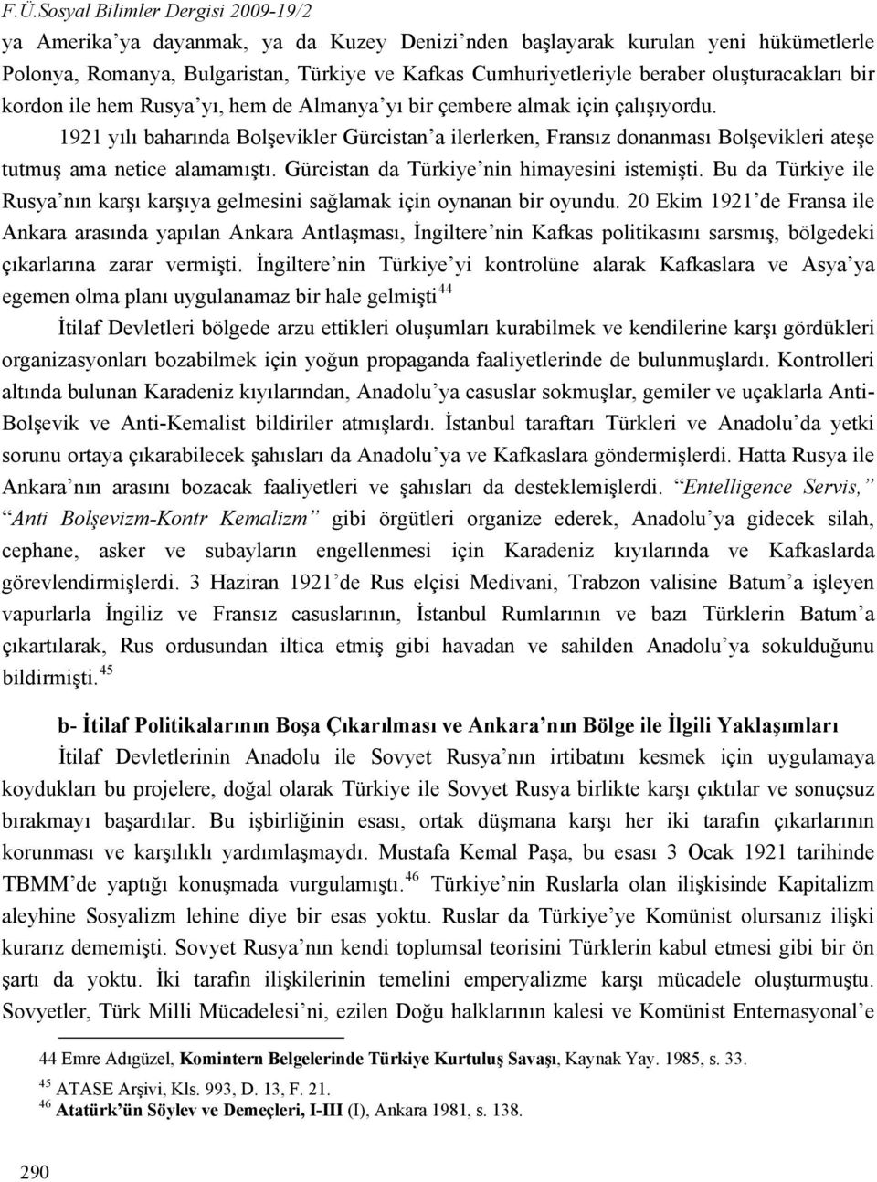 1921 yılı baharında Bolşevikler Gürcistan a ilerlerken, Fransız donanması Bolşevikleri ateşe tutmuş ama netice alamamıştı. Gürcistan da Türkiye nin himayesini istemişti.