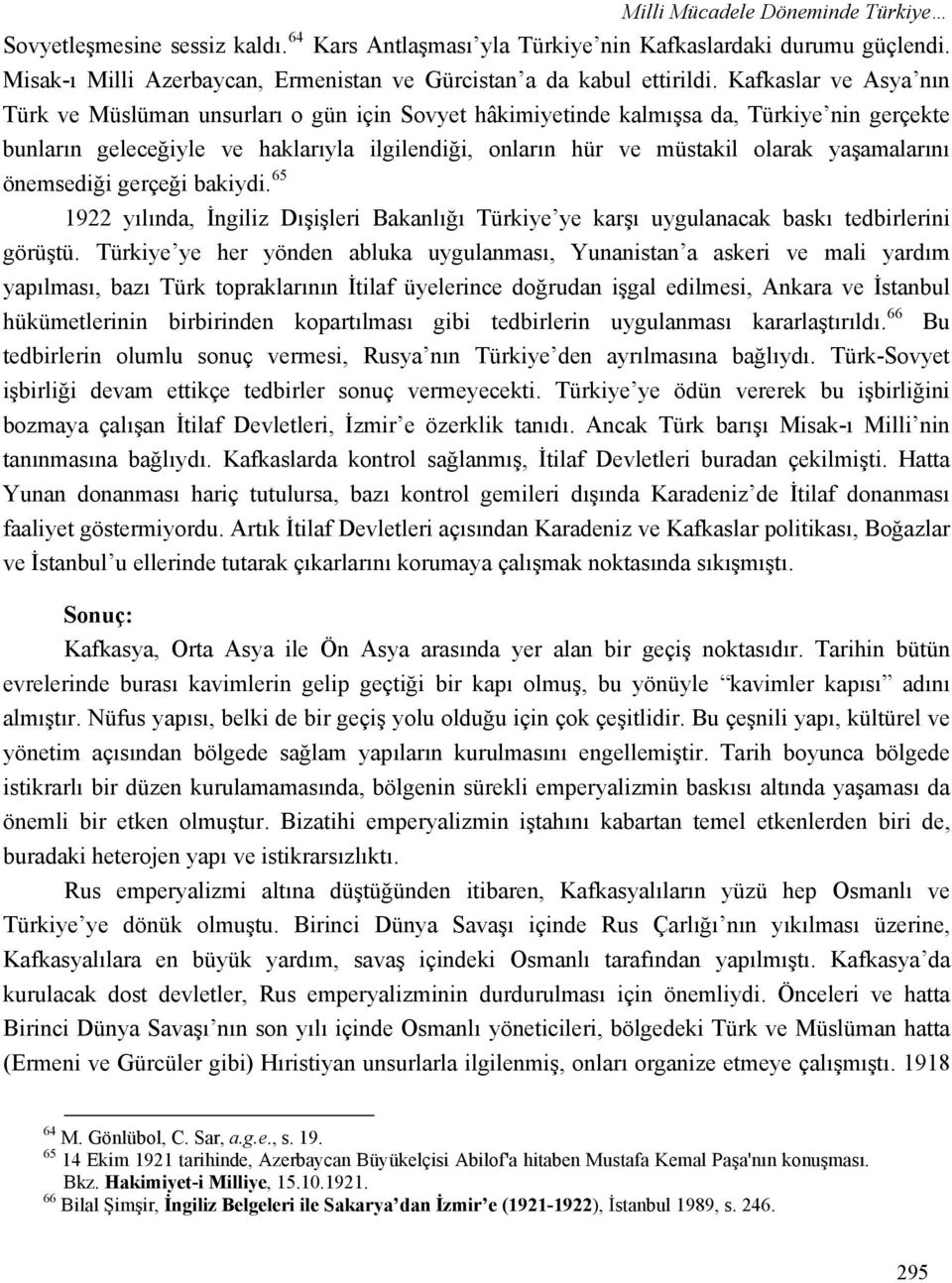 yaşamalarını önemsediği gerçeği bakiydi. 65 1922 yılında, İngiliz Dışişleri Bakanlığı Türkiye ye karşı uygulanacak baskı tedbirlerini görüştü.