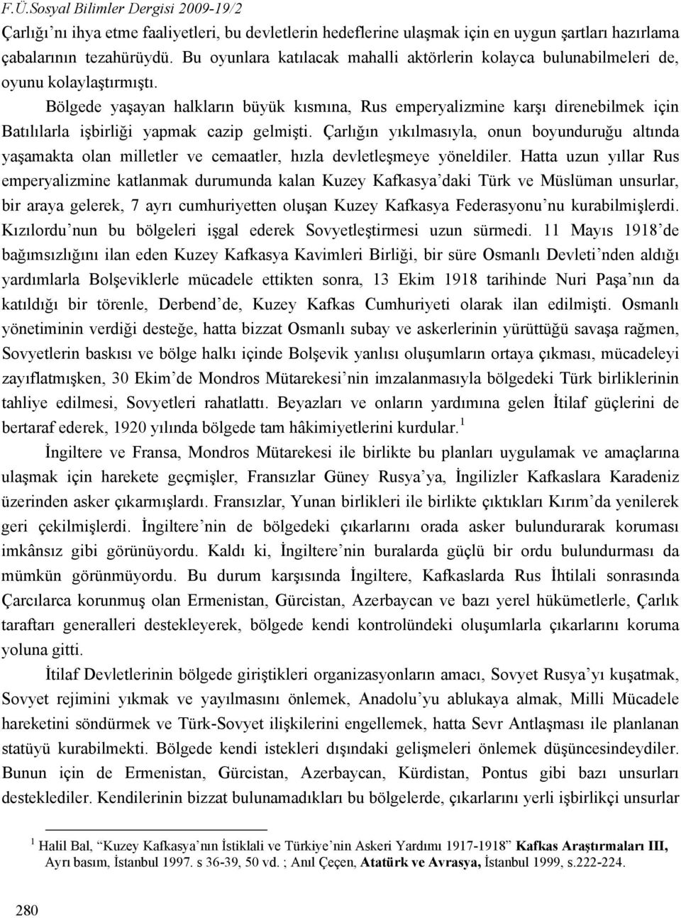 Bölgede yaşayan halkların büyük kısmına, Rus emperyalizmine karşı direnebilmek için Batılılarla işbirliği yapmak cazip gelmişti.