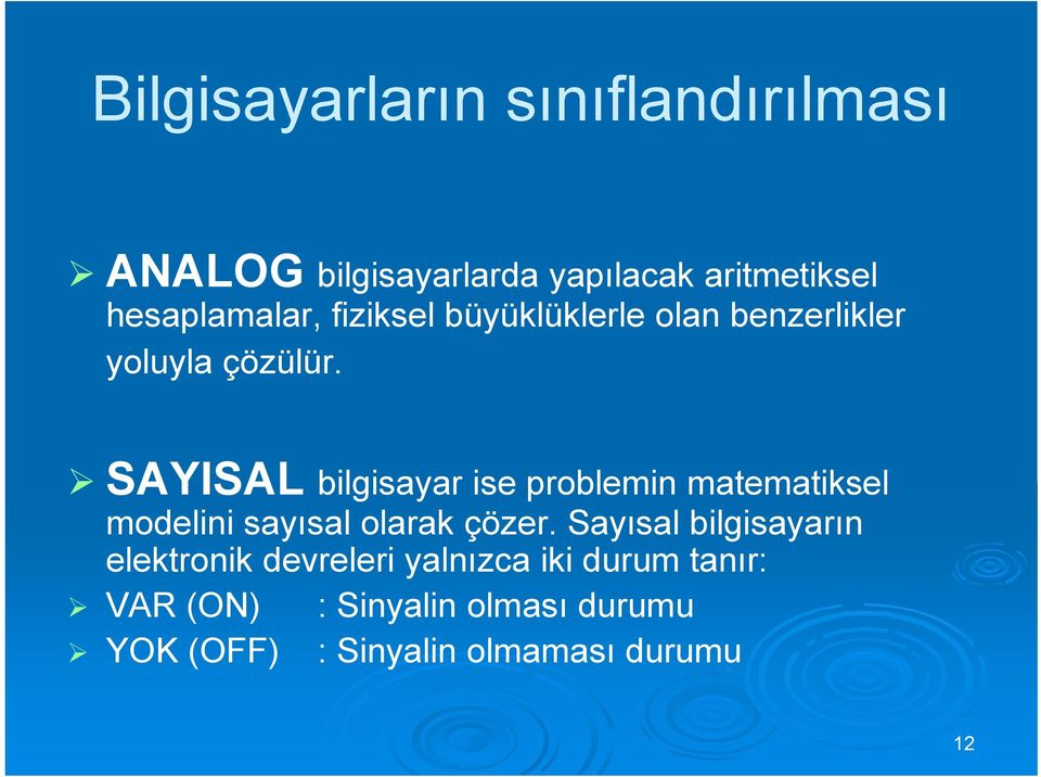 SAYISAL bilgisayar ise problemin matematiksel modelini sayısal olarak çözer.