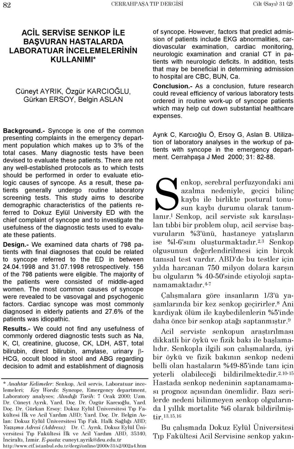 There are not any well-established protocols as to which tests should be performed in order to evaluate etiologic causes of syncope.