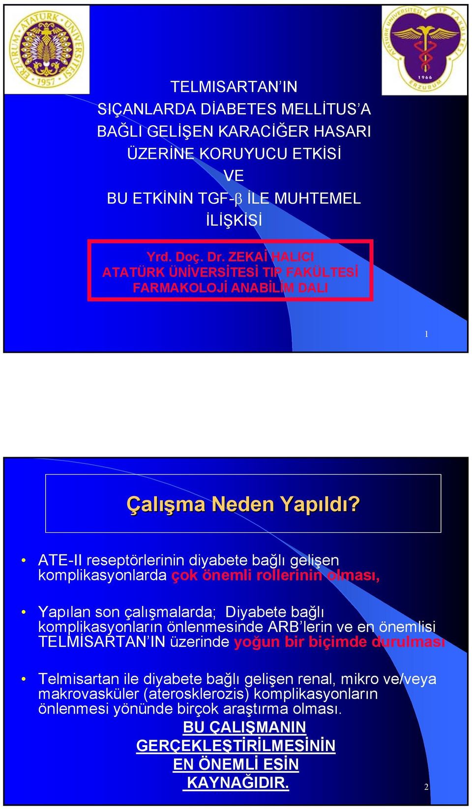 ATE-II reseptörlerinin diyabete bağlı gelişen komplikasyonlarda çok önemli rollerinin olması, Yapılan son çalışmalarda; Diyabete bağlı komplikasyonların önlenmesinde ARB lerin ve