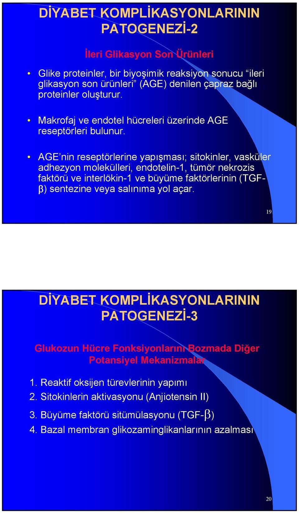 AGE nin reseptörlerine yapışması; sitokinler, vasküler adhezyon molekülleri, endotelin-1, tümör nekrozis faktörü ve interlökin-1 ve büyüme faktörlerinin (TGFβ) sentezine veya salınıma