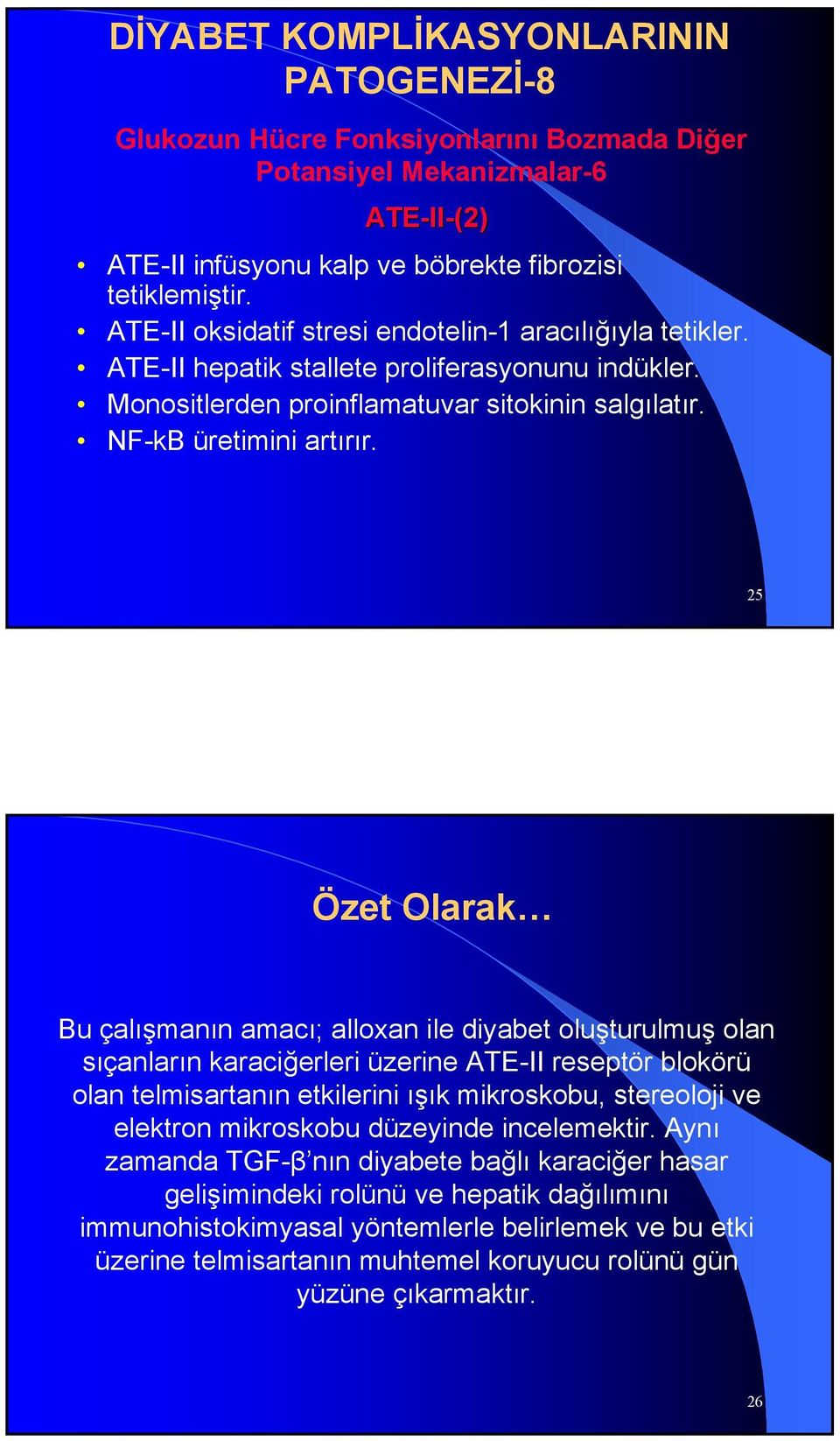 25 Özet Olarak Bu çalışmanın amacı; alloxan ile diyabet oluşturulmuş olan sıçanların karaciğerleri üzerine ATE-II reseptör blokörü olan telmisartanın etkilerini ışık mikroskobu, stereoloji ve