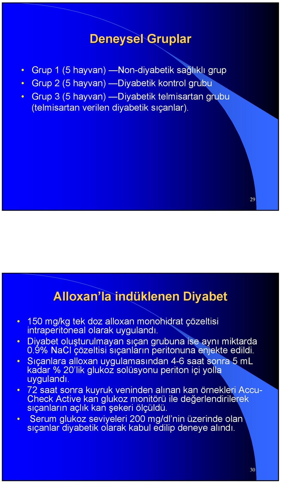 9% NaCl çözeltisi sıçanların peritonuna enjekte edildi. Sıçanlara alloxan uygulamasından 4-6 saat sonra 5 ml kadar % 20 lik glukoz solüsyonu periton içi yolla uygulandı.