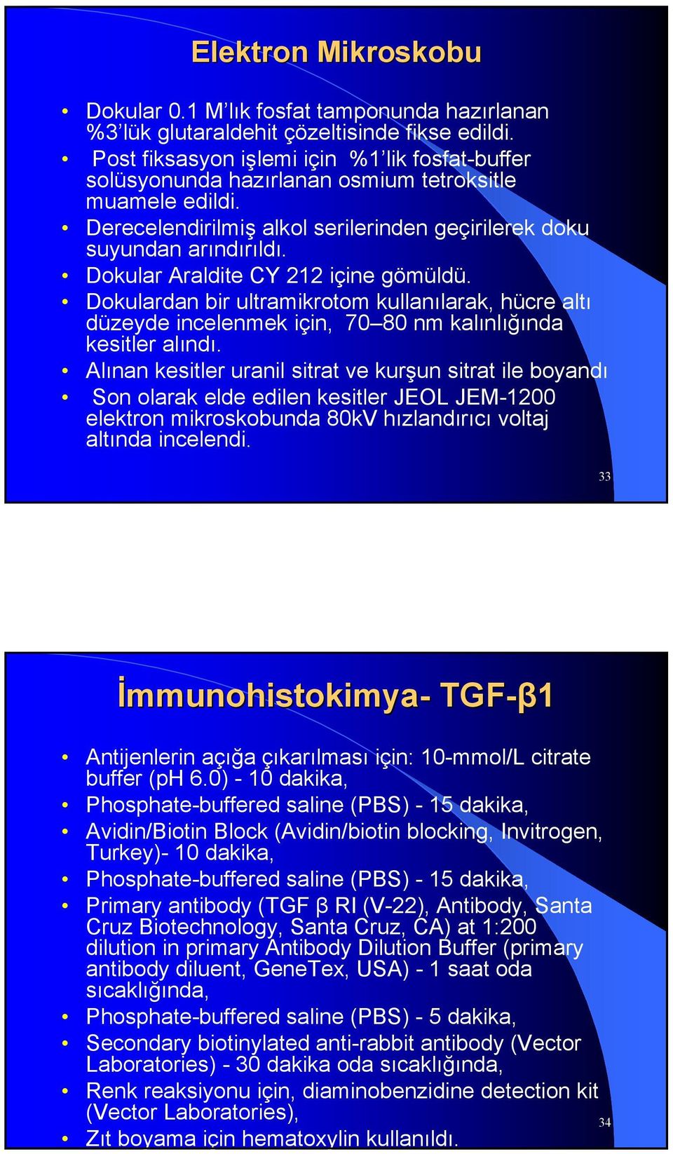 Dokular Araldite CY 212 içine gömüldü. Dokulardan bir ultramikrotom kullanılarak, hücre altı düzeyde incelenmek için, 70 80 nm kalınlığında kesitler alındı.