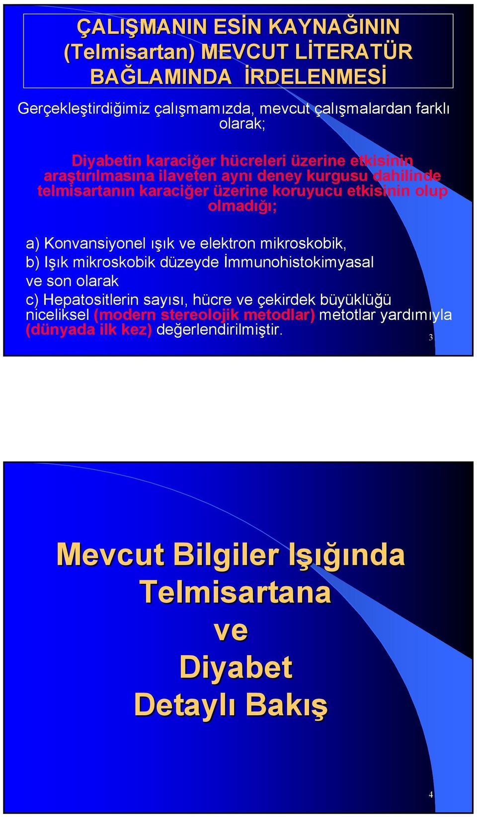 olmadığı; a) Konvansiyonel ışık ve elektron mikroskobik, b) Işık mikroskobik düzeyde İmmunohistokimyasal ve son olarak c) Hepatositlerin sayısı, hücre ve çekirdek