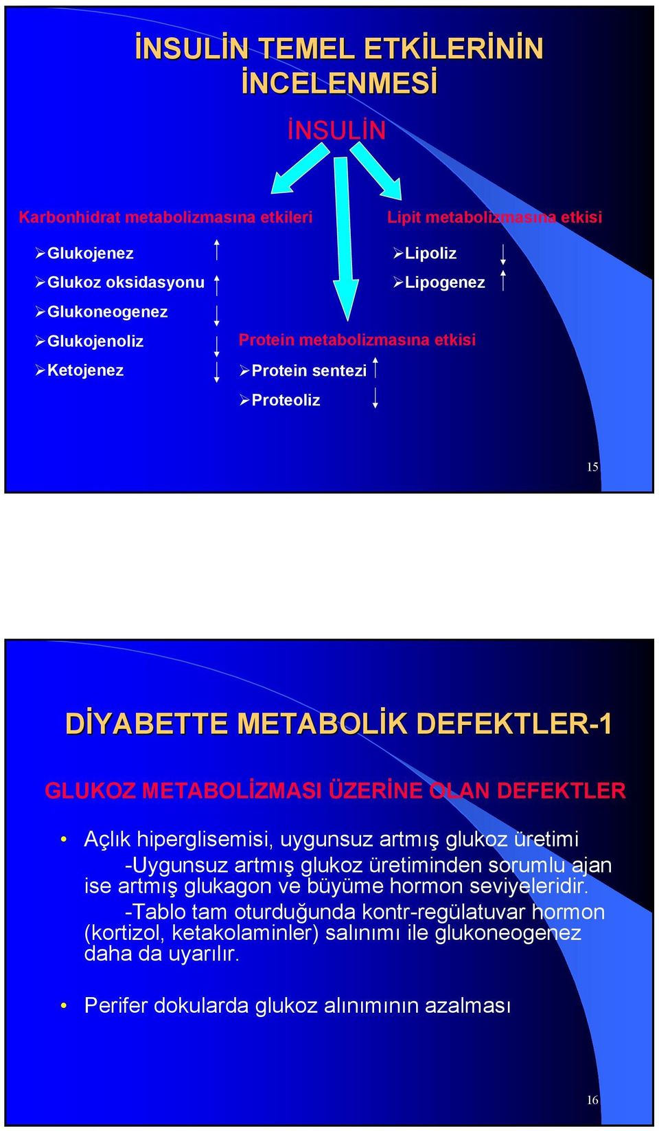 OLAN DEFEKTLER Açlık hiperglisemisi, uygunsuz artmış glukoz üretimi -Uygunsuz artmış glukoz üretiminden sorumlu ajan ise artmış glukagon ve büyüme hormon