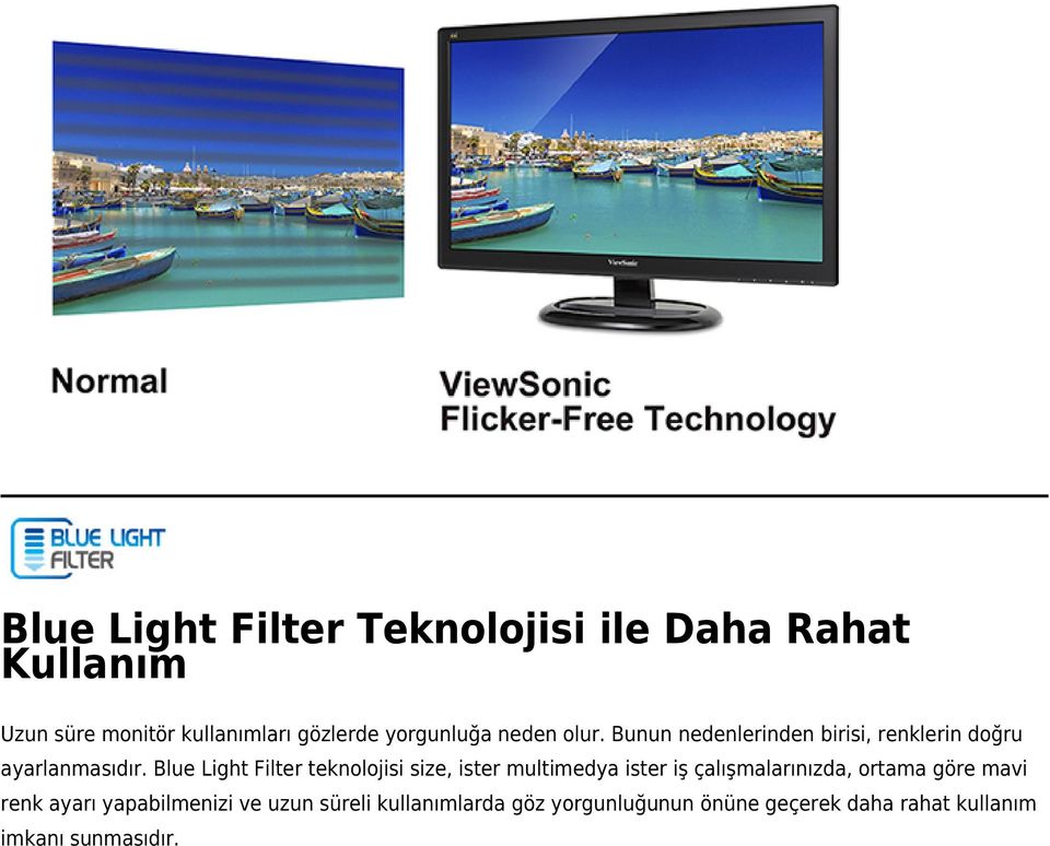 Blue Light Filter teknolojisi size, ister multimedya ister iş çalışmalarınızda, ortama göre mavi