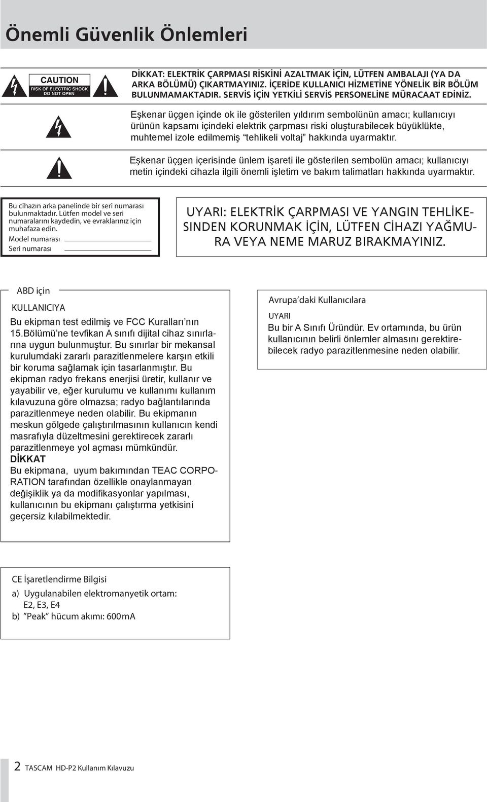 Eşkenar üçgen içinde ok ile gösterilen yıldırım sembolünün amacı; kullanıcıyı ürünün kapsamı içindeki elektrik çarpması riski oluşturabilecek büyüklükte, muhtemel izole edilmemiş tehlikeli voltaj