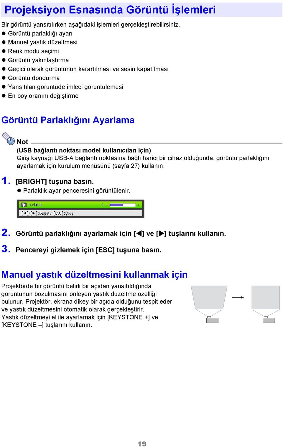 görüntülemesi En boy oranını değiştirme Görüntü Parlaklığını Ayarlama Not (USB bağlantı noktası model kullanıcıları için) Giriş kaynağı USB-A bağlantı noktasına bağlı harici bir cihaz olduğunda,