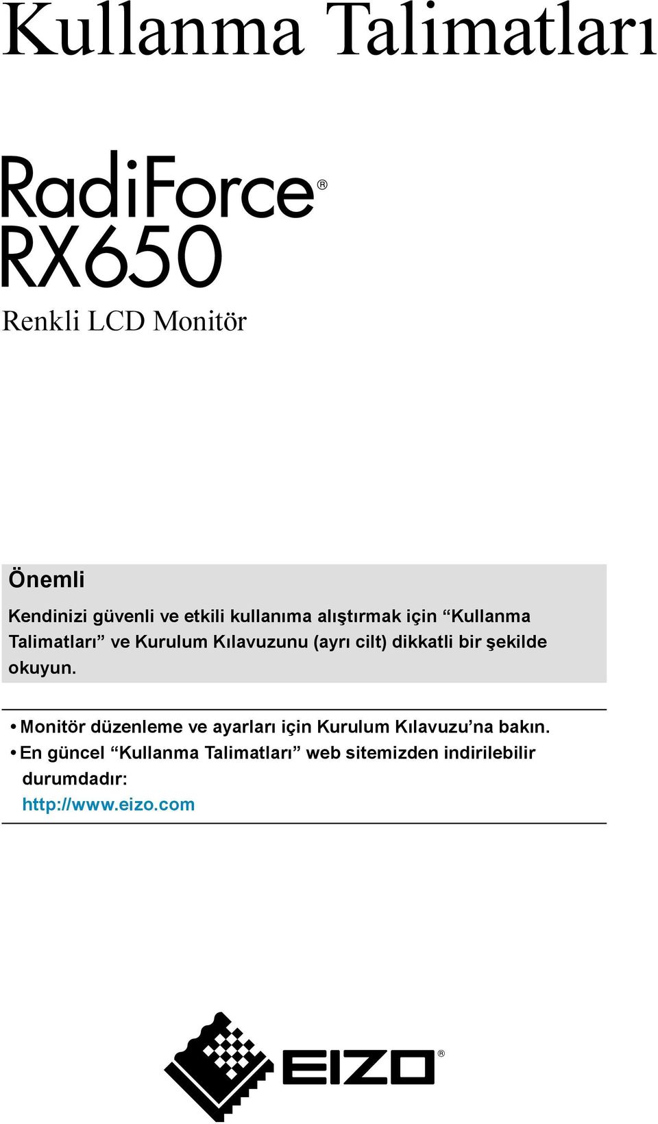 şekilde okuyun. Monitör düzenleme ve ayarları için Kurulum Kılavuzu na bakın.