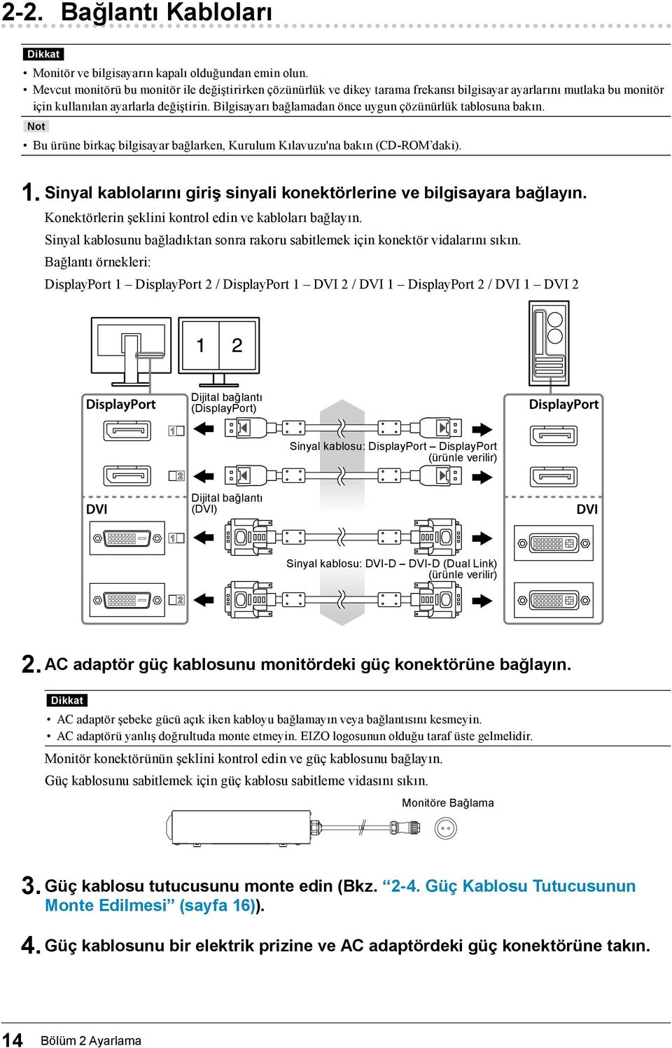 Bilgisayarı bağlamadan önce uygun çözünürlük tablosuna bakın. Not Bu ürüne birkaç bilgisayar bağlarken, Kurulum Kılavuzu'na bakın (CD-ROM daki). 1.