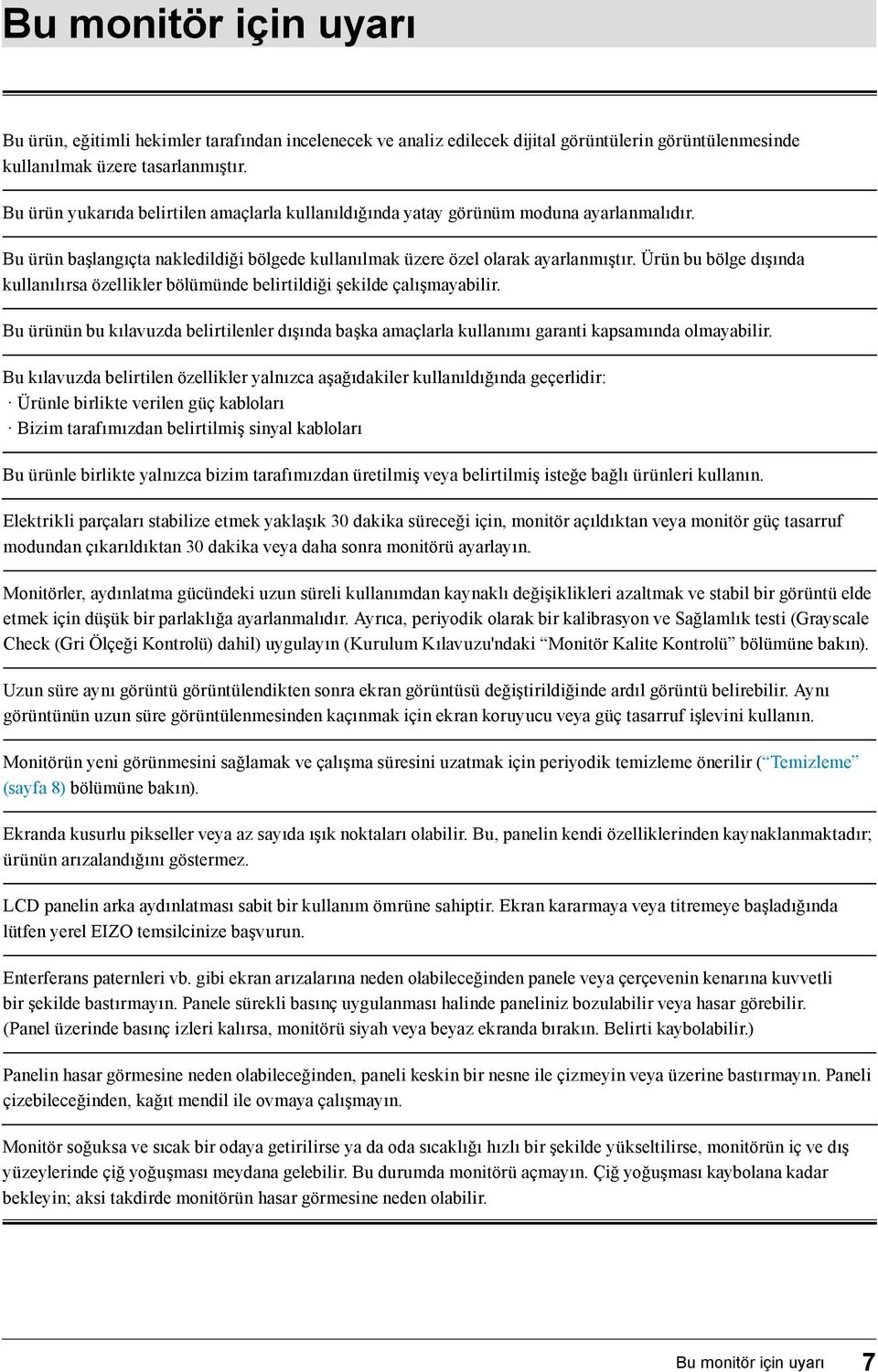 Ürün bu bölge dışında kullanılırsa özellikler bölümünde belirtildiği şekilde çalışmayabilir. Bu ürünün bu kılavuzda belirtilenler dışında başka amaçlarla kullanımı garanti kapsamında olmayabilir.