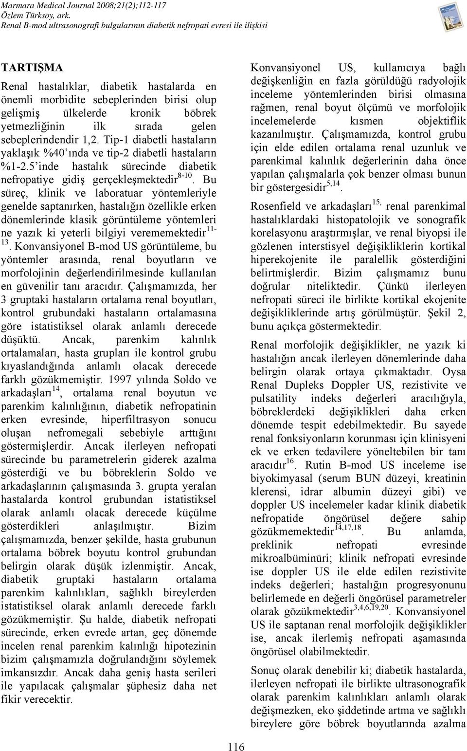 böbrek yetmezliğinin ilk sırada gelen sebeplerindendir 1,2. Tip-1 diabetli hastaların yaklaşık %40 ında ve tip-2 diabetli hastaların %1-2.