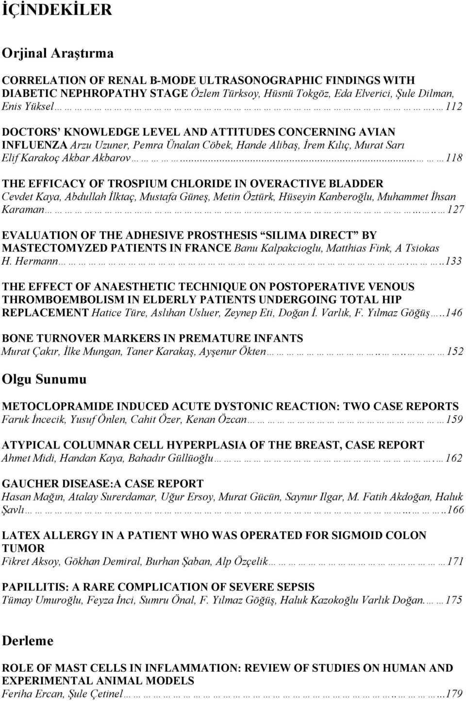 .. 118 THE EFFICACY OF TROSPIUM CHLORIDE IN OVERACTIVE BLADDER Cevdet Kaya, Abdullah İlktaç, Mustafa Güneş, Metin Öztürk, Hüseyin Kanberoğlu, Muhammet İhsan Karaman.