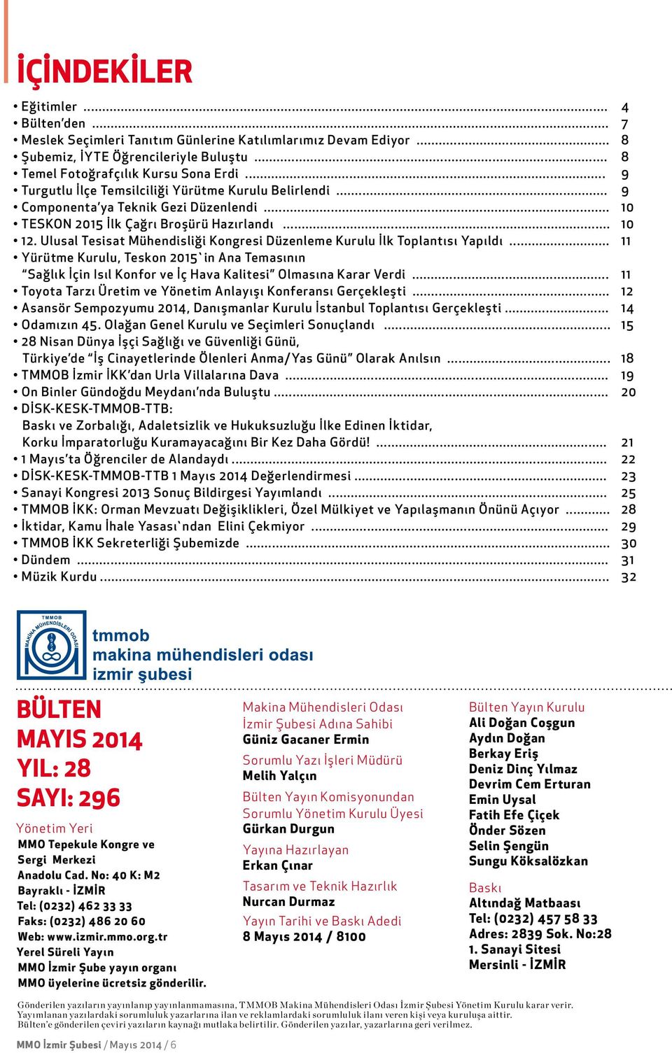 Ulusal Tesisat Mühendisliği Kongresi Düzenleme Kurulu İlk Toplantısı Yapıldı... 11 Yürütme Kurulu, Teskon 2015`in Ana Temasının Sağlık İçin Isıl Konfor ve İç Hava Kalitesi Olmasına Karar Verdi.