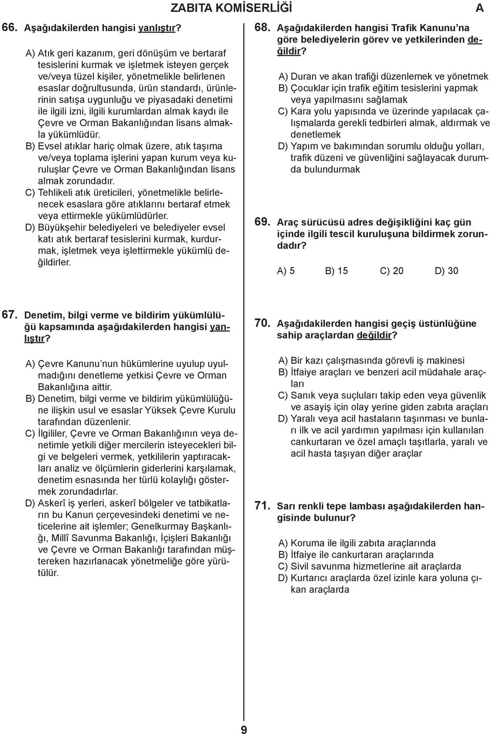 ürünlerinin satışa uygunluğu ve piyasadaki denetimi ile ilgili izni, ilgili kurumlardan almak kaydı ile Çevre ve Orman Bakanlığından lisans almakla yükümlüdür.