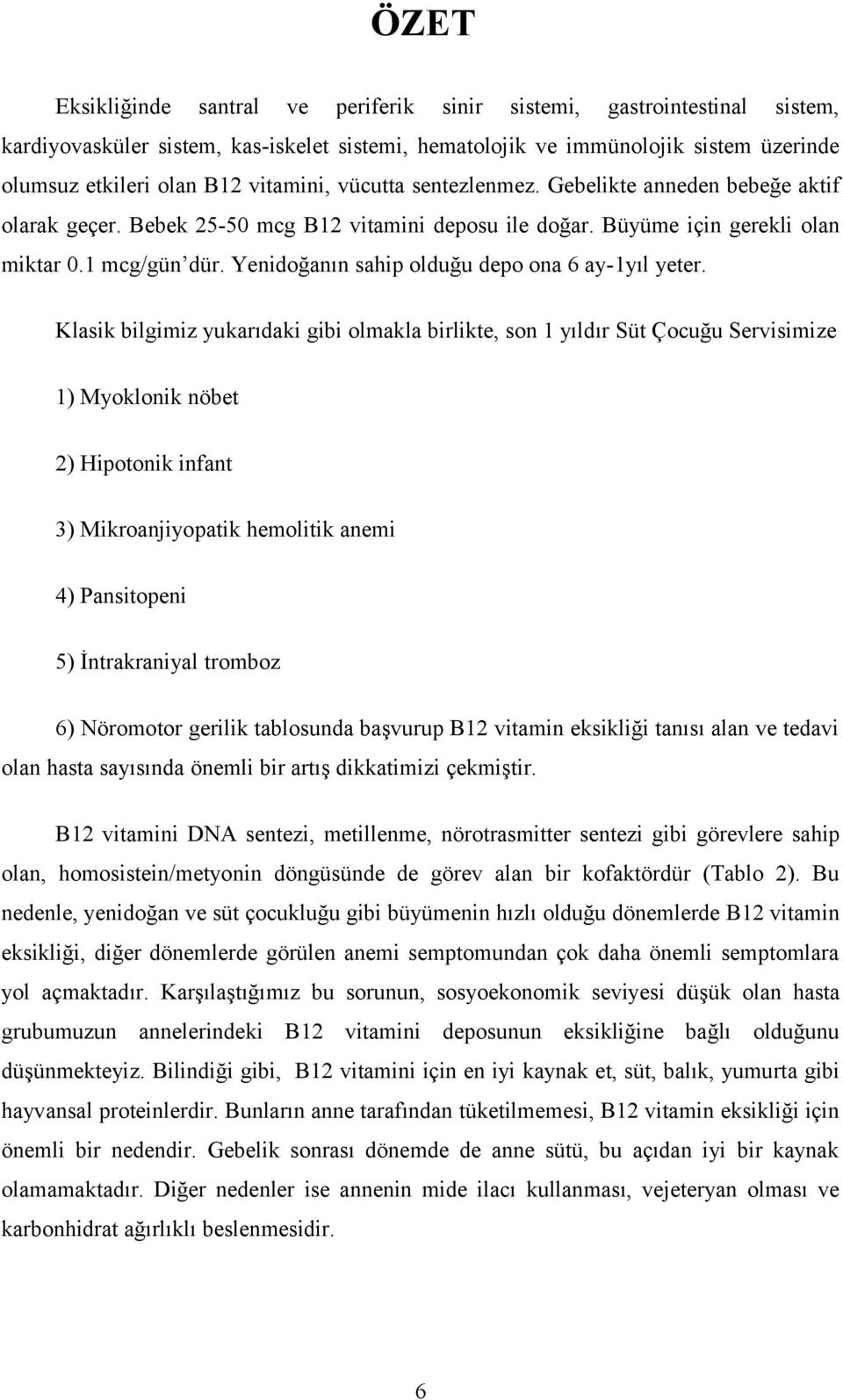 Yenidoğanın sahip olduğu depo ona 6 ay-1yıl yeter.