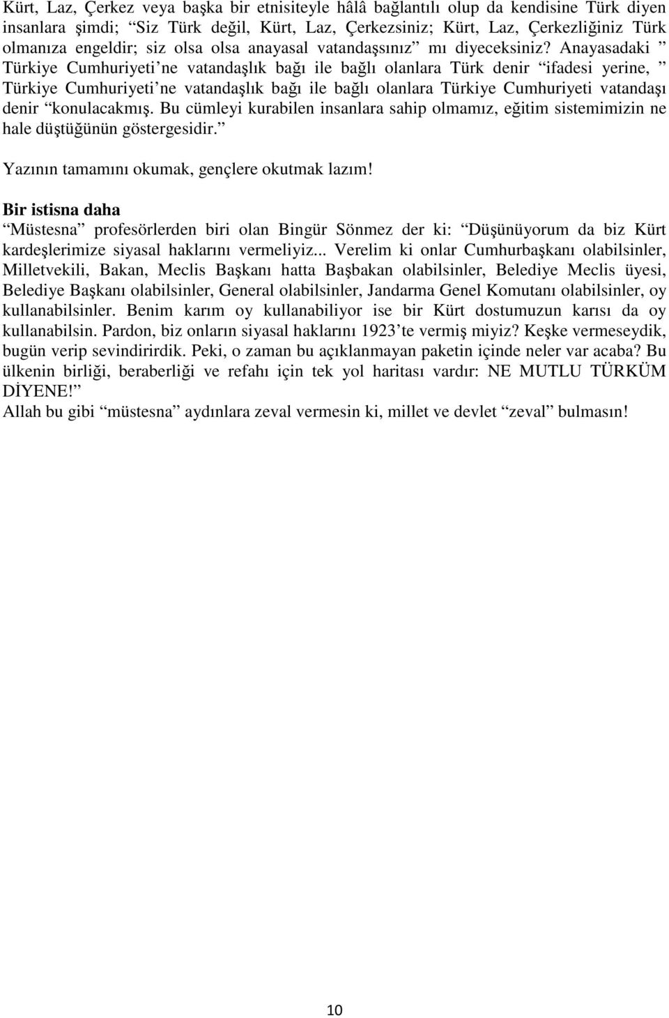 Anayasadaki Türkiye Cumhuriyeti ne vatandaşlık bağı ile bağlı olanlara Türk denir ifadesi yerine, Türkiye Cumhuriyeti ne vatandaşlık bağı ile bağlı olanlara Türkiye Cumhuriyeti vatandaşı denir