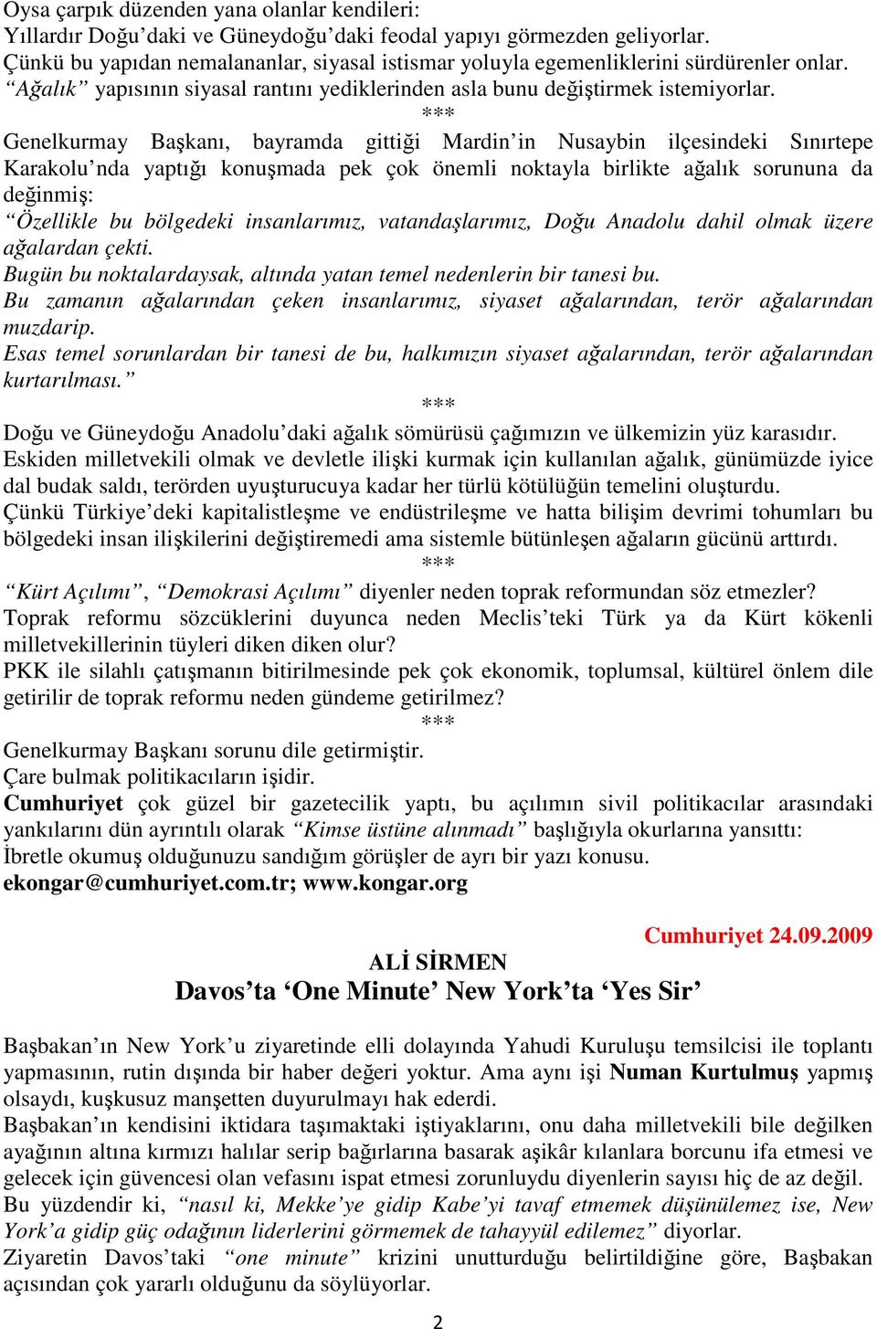 Genelkurmay Başkanı, bayramda gittiği Mardin in Nusaybin ilçesindeki Sınırtepe Karakolu nda yaptığı konuşmada pek çok önemli noktayla birlikte ağalık sorununa da değinmiş: Özellikle bu bölgedeki