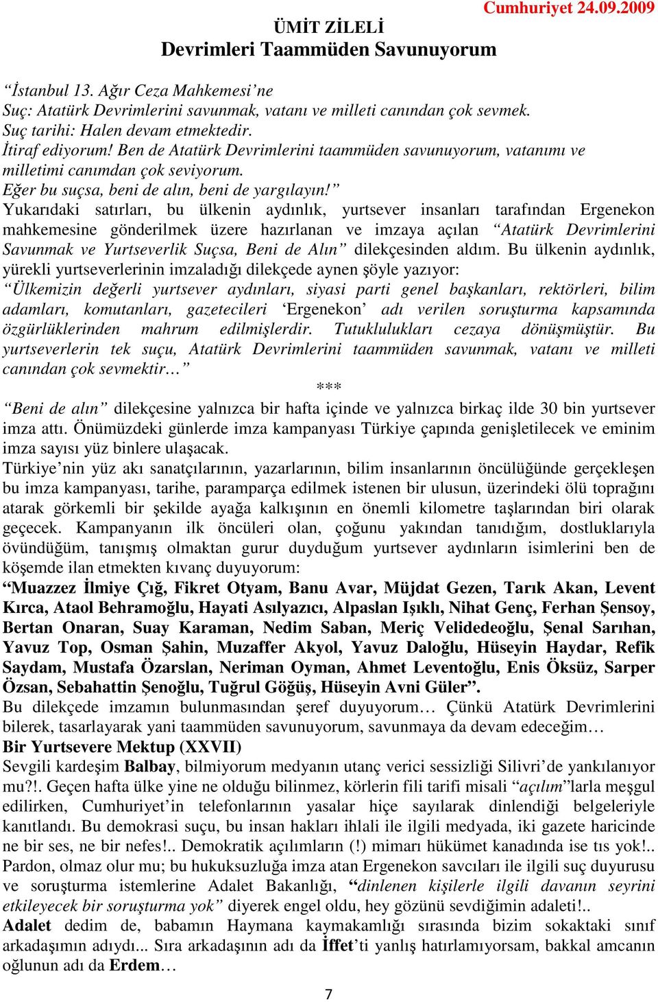 Yukarıdaki satırları, bu ülkenin aydınlık, yurtsever insanları tarafından Ergenekon mahkemesine gönderilmek üzere hazırlanan ve imzaya açılan Atatürk Devrimlerini Savunmak ve Yurtseverlik Suçsa, Beni