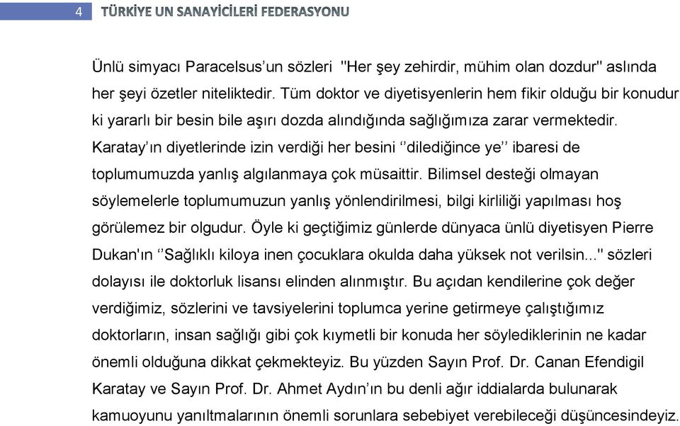 Karatay ın diyetlerinde izin verdiği her besini dilediğince ye ibaresi de toplumumuzda yanlış algılanmaya çok müsaittir.