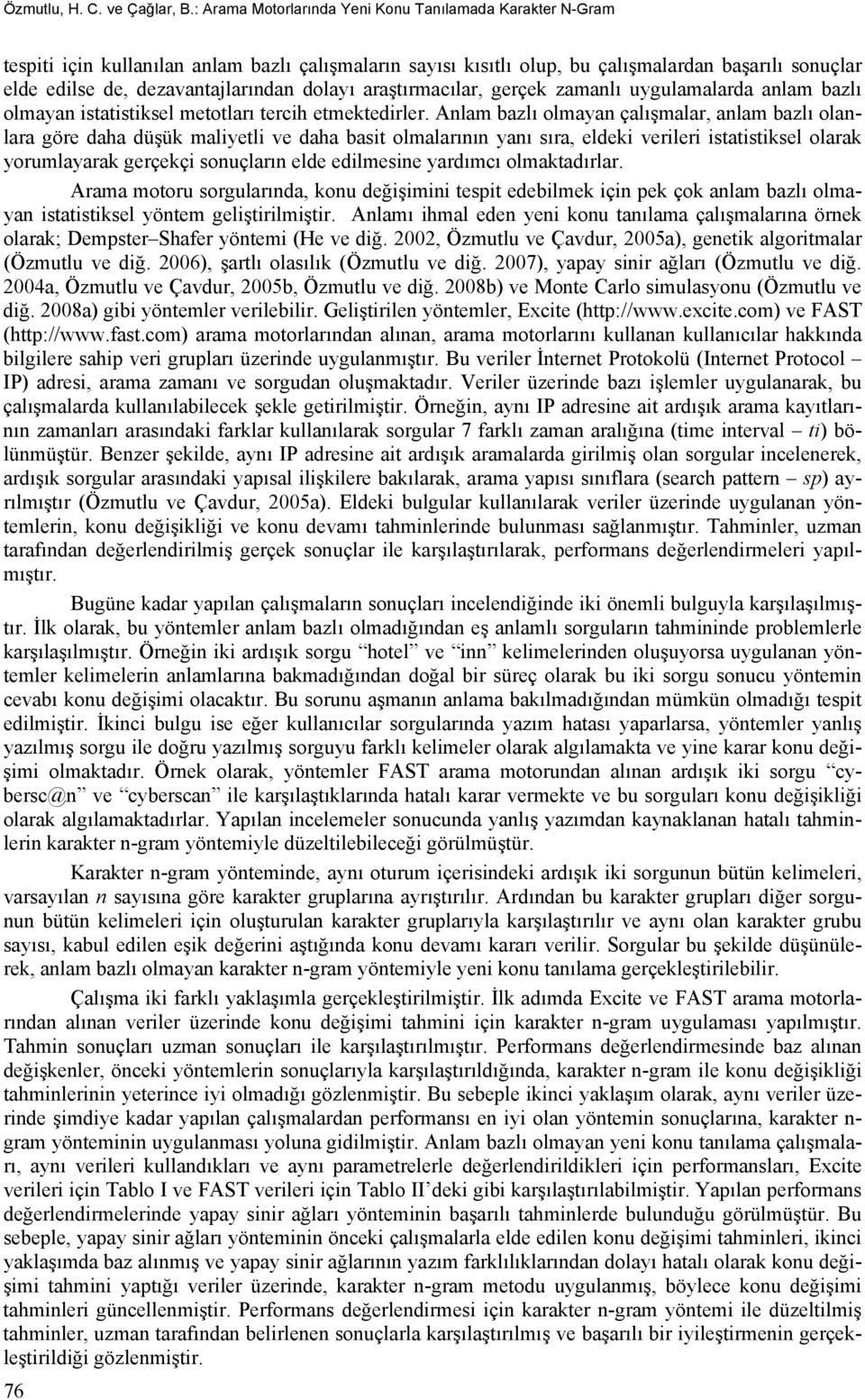 araştırmacılar, gerçek zamanlı uygulamalarda anlam bazlı olmayan istatistiksel metotları tercih etmektedirler.