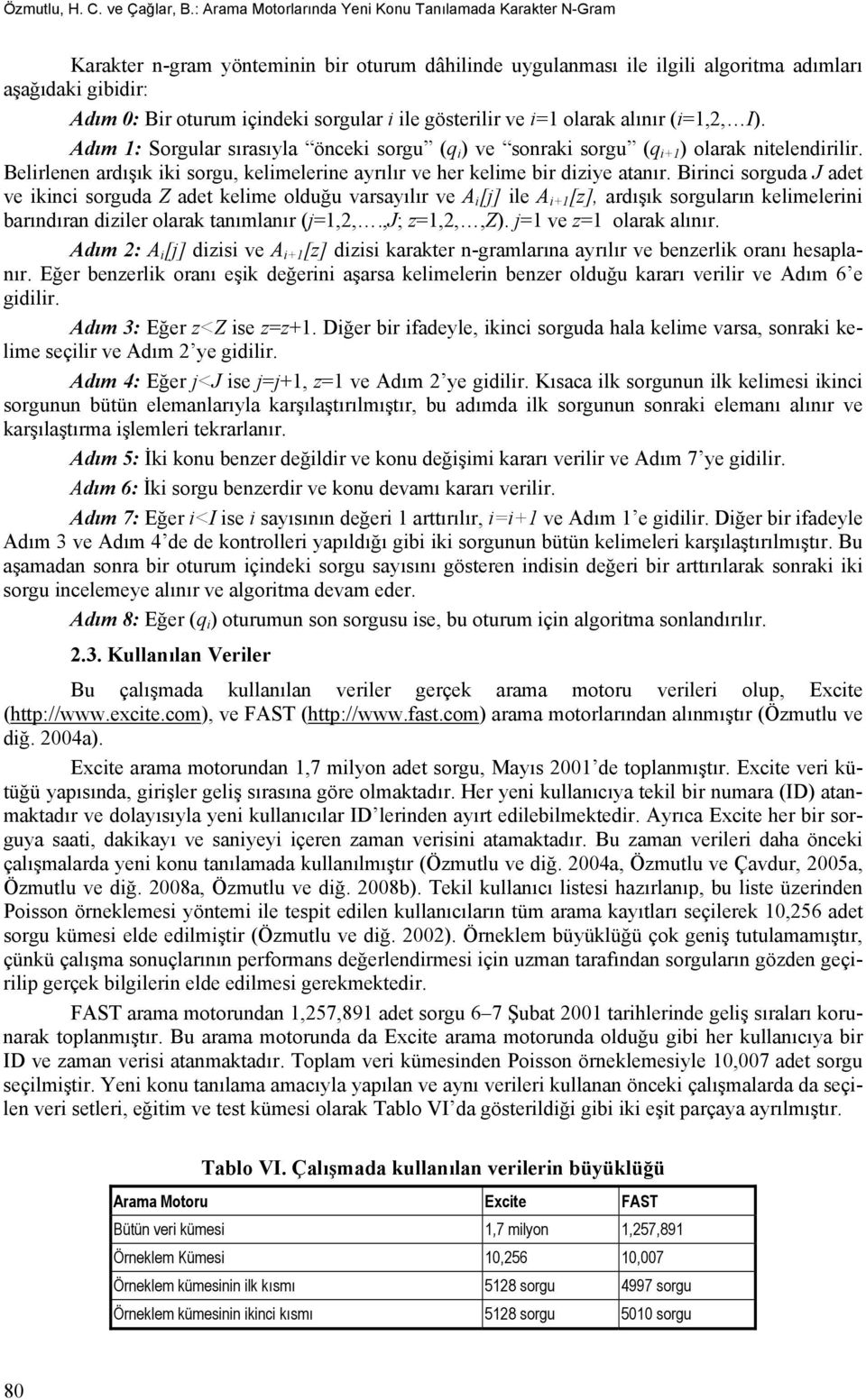 i ile gösterilir ve i1 olarak alınır (i1,2, I). Adım 1: Sorgular sırasıyla önceki sorgu (q i ) ve sonraki sorgu (q i+1 ) olarak nitelendirilir.