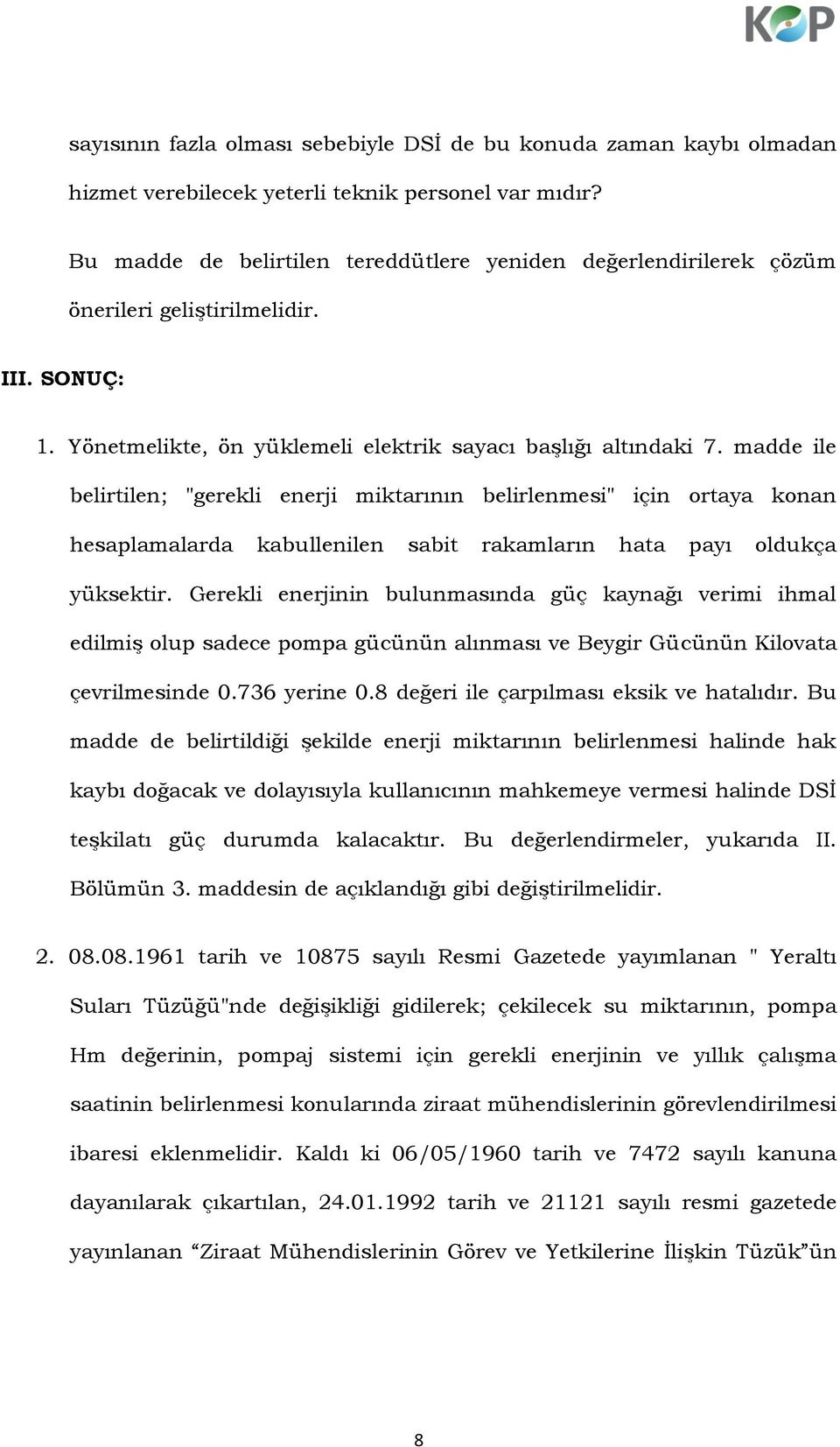 madde ile belirtilen; "gerekli enerji miktarının belirlenmesi" için ortaya konan hesaplamalarda kabullenilen sabit rakamların hata payı oldukça yüksektir.