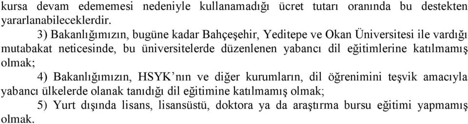 düzenlenen yabancı dil eğitimlerine katılmamıģ olmak; 4) Bakanlığımızın, HSYK nın ve diğer kurumların, dil öğrenimini teģvik