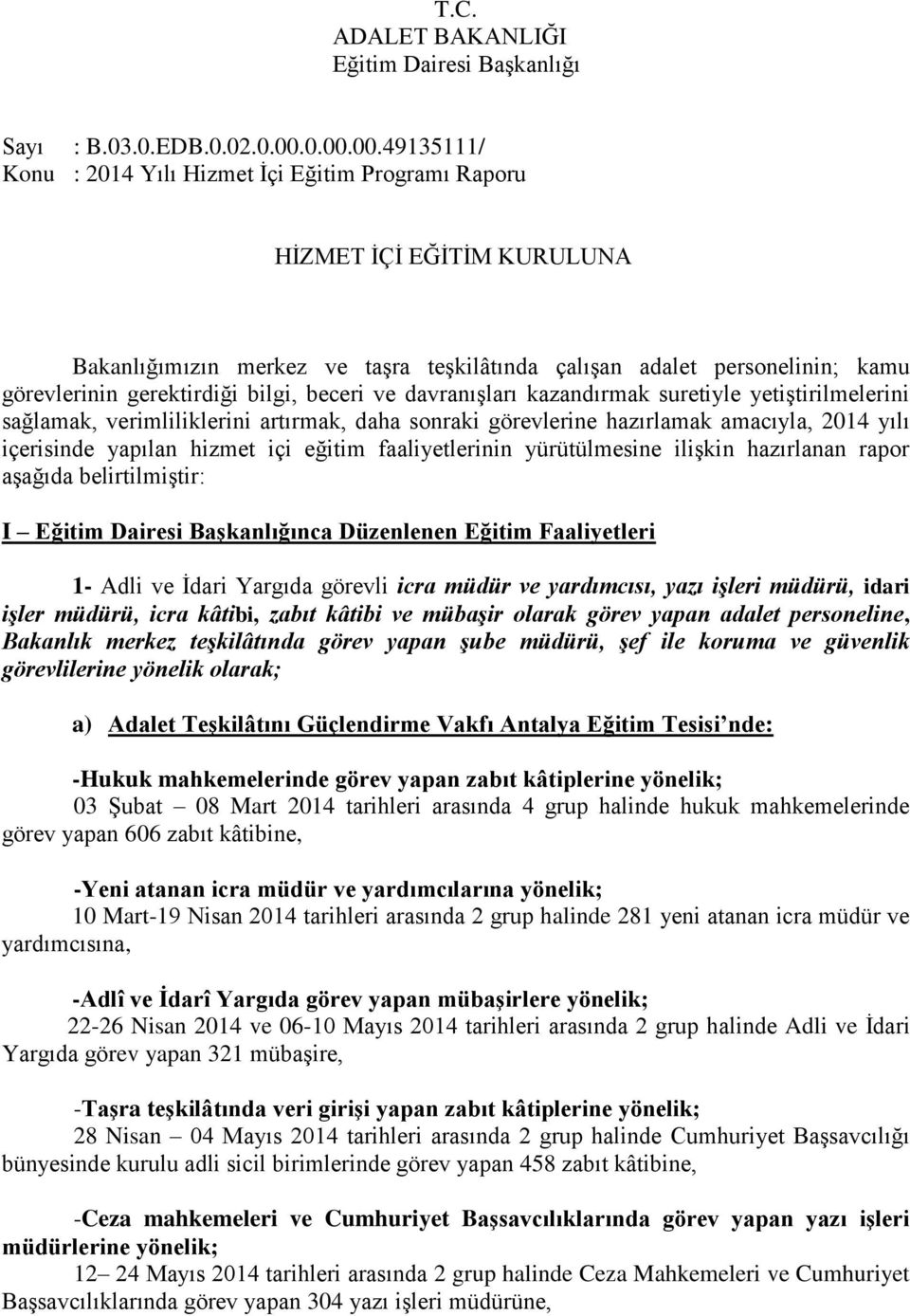 bilgi, beceri ve davranıģları kazandırmak suretiyle yetiģtirilmelerini sağlamak, verimliliklerini artırmak, daha sonraki görevlerine hazırlamak amacıyla, 2014 yılı içerisinde yapılan hizmet içi